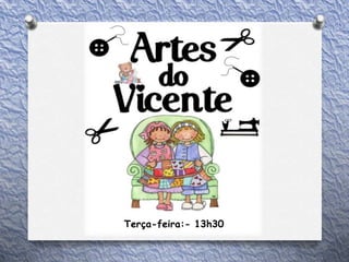 Terça-feira:- 13h30
 
