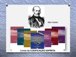 Allan Kardec
Livros da CODIFICAÇÃO ESPÍRITA
 