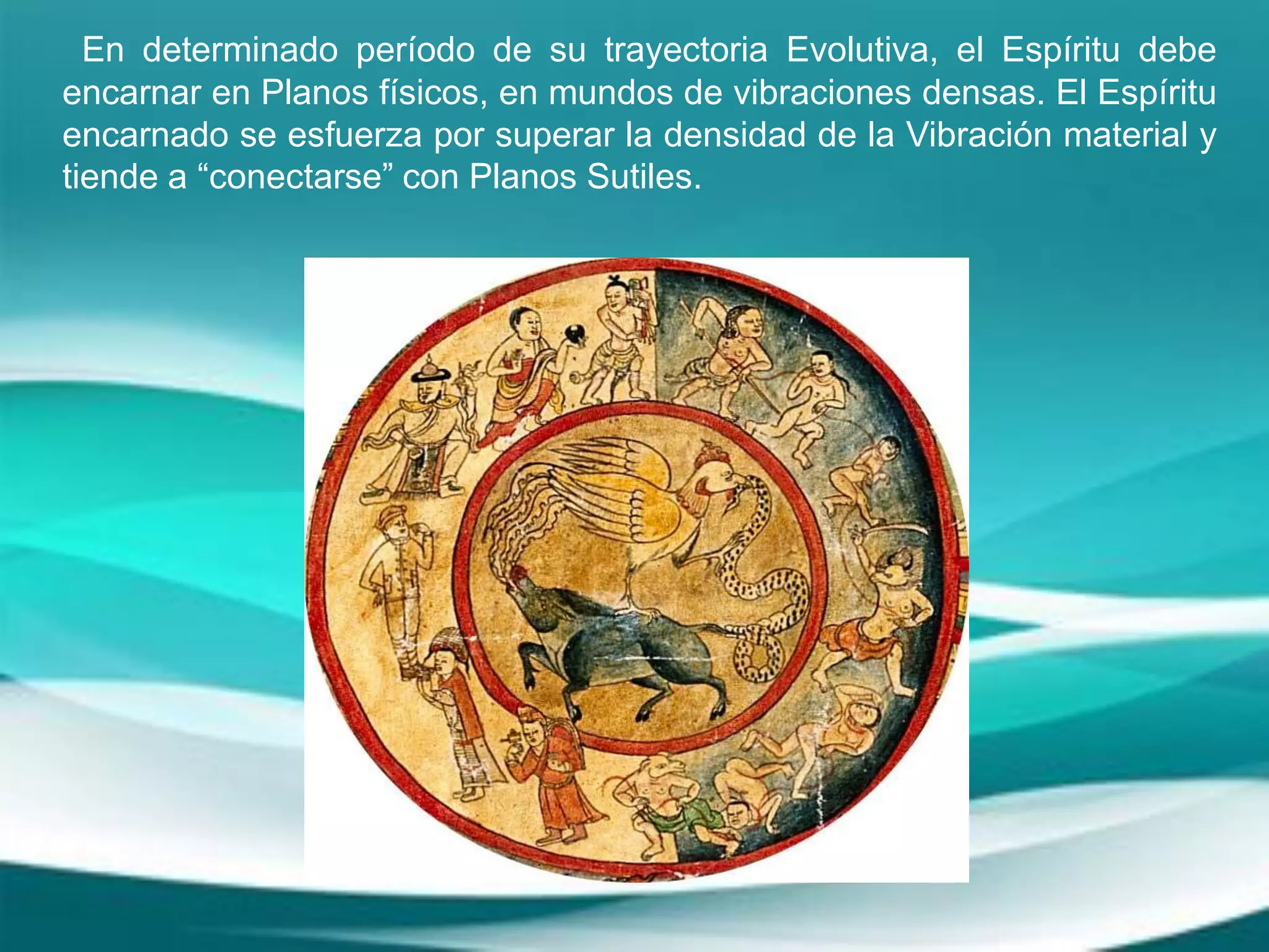 En determinado período de su trayectoria Evolutiva, el Espíritu debe
encarnar en Planos físicos, en mundos de vibraciones densas. El Espíritu
encarnado se esfuerza por superar la densidad de la Vibración material y
tiende a “conectarse” con Planos Sutiles.
 