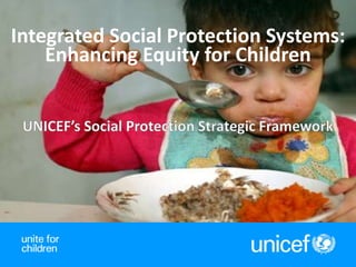Integrated Social Protection Systems:
    Enhancing Equity for Children




                                   1
 