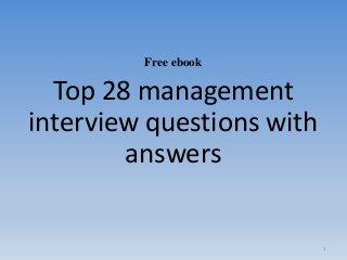 Free ebook
Top 28 management
interview questions with
answers
1
 