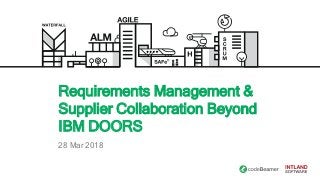 Requirements Management &
Supplier Collaboration Beyond
IBM DOORS
28 Mar 2018
 