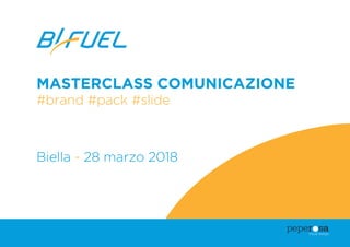 MASTERCLASS COMUNICAZIONE
#brand #pack #slide
Biella - 28 marzo 2018
 