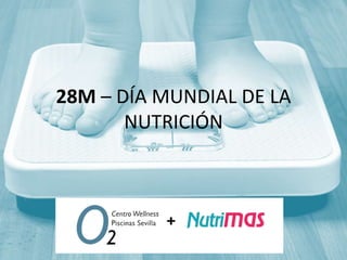 28M – DÍA MUNDIAL DE LA
NUTRICIÓN
 