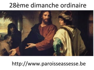 28ème dimanche ordinaire
http://www.paroisseassesse.be
 
