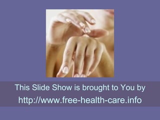 This Slide Show is brought to You by http://www.free-health-care.info 