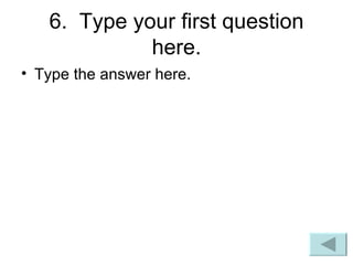 6.  Type your first question here. Type the answer here. 