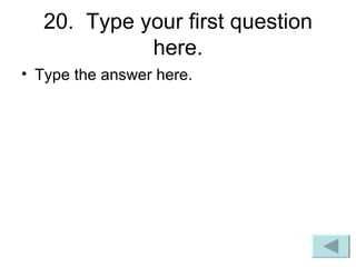 20.  Type your first question here. Type the answer here. 