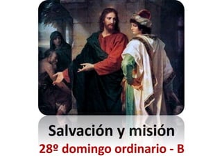 Salvación y misión
28º domingo ordinario - B
 