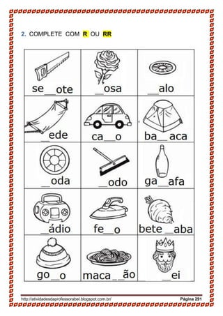 http://atividadesdaprofessorabel.blogspot.com.br/ Página 291
2. COMPLETE COM R OU RR
 