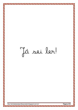 http://atividadesdaprofessorabel.blogspot.com.br/ Página 316
Já sei ler!
 