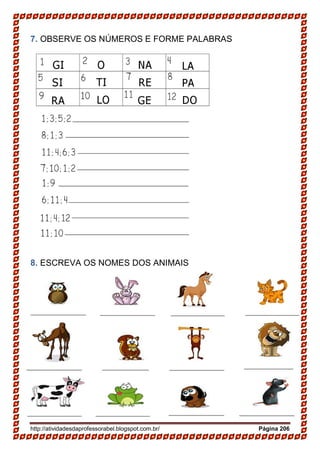 http://atividadesdaprofessorabel.blogspot.com.br/ Página 206
7. OBSERVE OS NÚMEROS E FORME PALABRAS
8. ESCREVA OS NOMES DOS ANIMAIS
 