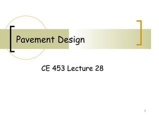 Pavement Design CE 453 Lecture 28 