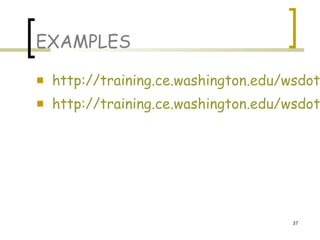 37
EXAMPLES
 http://training.ce.washington.edu/wsdot
 http://training.ce.washington.edu/wsdot
 