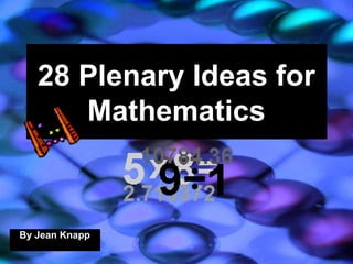 28 Plenary Ideas for
Mathematics
28 Plenary Ideas for
Mathematics
By Jean KnappBy Jean Knapp
 