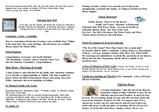 Presents its annual Fashion Show where the men and women who have had a cancer 
diagnosis take to the catwalk on October 10th in the Clarion Hotel, Sligo. 
Tickets on Sale Now. Phone - 071 9170399. 
Tobernalt Holy Well 
As we move into the Autumn and Winter the seasons are reflected at 
the Holy Well, but the atmosphere of reflection and prayers continues. 
Perhaps this week is a time to visit the shrine to St. Anne and Our 
Lady. 
Community Centre - Availability 
Due to a cancelation Wednesday Evening is now available from 7:00pm 
in the main hall. Also, some mornings and afternoons are available. 
Please contact the Parish Office. 
Parish Baptisms 
Congratulation to Gregory and Noelle Mitchell, 
The Hawthorns, Carraroe and we welcome Clara Cora 
into the Christian Community. Congratulations. 
Holy Hour - Marriage & Family 
A time of prayer and reflection for the family with Adoration continues 
every Tuesday evening beginning at 7:00pm. This time is guided in 
prayer before the Blessed Sacrament. Please come along. Also, First 
Friday Adoration this week beginning at 6:00pm 
St. Michael's Family Life Centre 
Beginning Experience Information Night – 7th October at 8pm – St. Michael’s Family 
Life Centre, Church Hill. 
The Beginning Experience (BE) is a specially designed programme which helps 
separated and widowed people make a new beginning in life. It offers healing, an 
opportuni ty to appreciate ones’ goodness and above all hope for the future. Please 
contact Frances at 086-2574034 or just come along on the night. 
St . John's FC 
Wishing St.John's Senior GAA team the best of luck in the 
championship semi final this Sunday at 2.30pm in Markievicz Park 
Please Support. 
Church Bookstand 
Fatima Rosary - Prayers for the Rosary 
Family Life Centre - Brochure at Bookstand 
Tobernalt Holy Well Prayer Book - Novenas for health etc 
Tobernalt History Book - The Story of the Well 
Far East - The Gift of Deafness/ The Prison Visitor and More 
Various Books on Prayers and reflections. 
Parish Development & Renewal Gathering 
“The Joy of the Gospel” Does Pope Francis have a game plan? 
St. Joseph’s Hall & Abbey Community College, Boyle, Co. Roscommon. 
9.30a.m. - 4.15 p.m. Saturday October 18th, 2014. ALL WELCOME 
We encourage our parishioners to attend this special day in our diocese. 
Please note the date. Programme details will be available in our 
newsletter later. 
A Day in Honour of Our Lady, Saturday 4th October, on the eve of the 
Bishops National Day For Life .Knock Basilica from @ 2 pm till late. Organised by 
Human Life International. All very Welcome. 
Cards are starting on 7th Oct in the community center at 9o'clock 
all are welcome. 
Vigil for Peace 
A 24 hour Eucharistic Vigil will take in the Blessed 
Sacrament Chapel at Sligo Cathedral to pray for our 
suffering and persecuted brothers & sisters in Iraq 
& Syria. We are inviting people to come and offer one hour before the 
Jesus in the Eucharist in prayer for this very urgent cause. It is a 
special way to show our love and concern and ask God to bless our 
world with peace. It will take place on Saturday 4th Oct (Feast of St 
Francis of Assisi) after 8am Mass - Sunday at 8am. All are very 
 