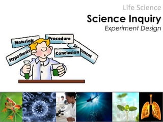 Life Science
Science Inquiry
Experiment Design
 