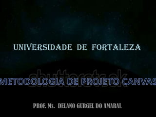 UNIVERSIDADE DE FORTALEZA

PROF. Ms. DELANO GURGEL DO AMARAL

 