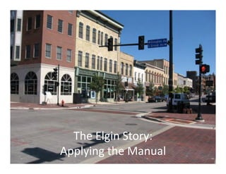The	
  Elgin	
  Story:	
  
Applying	
  the	
  Manual	
  
 