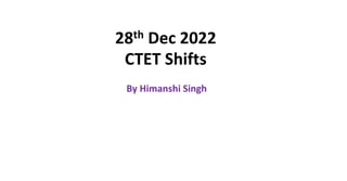 28th Dec 2022
CTET Shifts
By Himanshi Singh
 