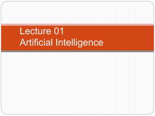 Lecture 01
Artificial Intelligence
 