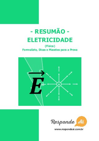 - RESUMÃO -
ELETRICIDADE
(Física)
Formulário, Dicas e Macetes para a Prova
www.respondeai.com.br
 