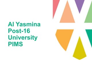 Al Yasmina
Post-16
University
PIMS
 