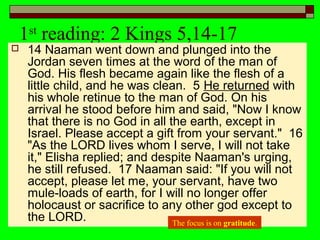 1st
reading: 2 Kings 5,14-17
 14 Naaman went down and plunged into the
Jordan seven times at the word of the man of
God. ...