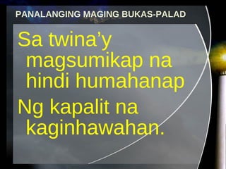 Sa twina’y magsumikap na hindi humahanap Ng kapalit na kaginhawahan. PANALANGING MAGING BUKAS-PALAD 