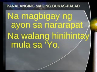 PANALANGING MAGING BUKAS-PALAD Na magbigay ng ayon sa nararapat Na walang hinihintay mula sa ‘Yo. 