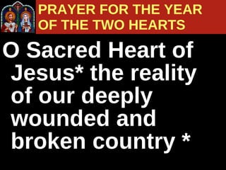 PRAYER FOR THE YEAR  OF THE TWO HEARTS O Sacred Heart of Jesus* the reality of our deeply wounded and broken country * 