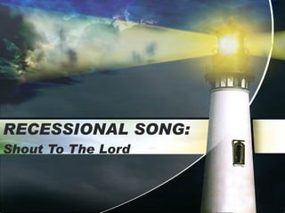 RECESSIONAL SONG: Shout To The Lord 