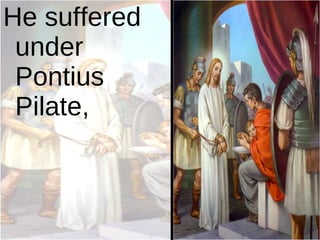 He suffered under Pontius Pilate, 