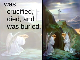 was crucified, died, and was buried. 