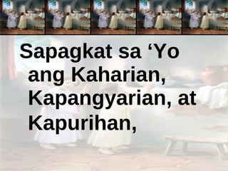 Sapagkat sa ‘Yo ang Kaharian, Kapangyarian, at Kapurihan,   