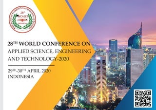 28TH
WORLD CONFERENCE ON
APPLIED SCIENCE, ENGINEERING
AND TECHNOLOGY-2020
29TH
-30TH
APRIL 2020
INDONESIA
 
