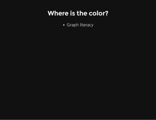 Where is the color?
Graphliteracy

 