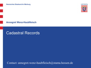 Hessisches Staatsarchiv Marburg
Annegret Wenz-Haubfleisch
Cadastral Records
Contact: annegret.wenz-haubfleisch@stama.hessen.de
 