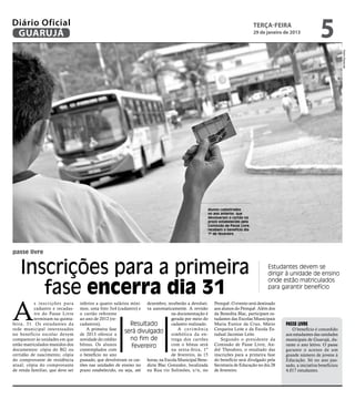 Diário Oficial
 GUARUJÁ
                                                                                                                            terça-feira
                                                                                                                            29 de janeiro de 2013
                                                                                                                                                             5




                                                                                                                                                                          Pedro Rezende
                                                                                                 Alunos cadastrados
                                                                                                 no ano anterior, que
                                                                                                 devolveram o cartão no
                                                                                                 prazo estabelecido pela
                                                                                                 Comissão de Passe Livre,
                                                                                                 recebem o benefício dia
                                                                                                 1º de fevereiro




passe livre


    Inscrições para a primeira                                                                                                    Estudantes devem se
                                                                                                                                  dirigir à unidade de ensino


       fase encerra dia 31
                                                                                                                                  onde estão matriculados
                                                                                                                                  para garantir benefício




A
           s inscrições para      inferior a quatro salários míni- dezembro, receberão a devoluti-   Perequê. O evento será destinado
           cadastro e recadas-    mos; uma foto 3x4 (cadastro) e va automaticamente. A revisão       aos alunos do Perequê. Além dos
           tro do Passe Livre     o cartão referente                           na documentação é     da Benedita Blac, participam es-
           terminam na quinta-    ao ano de 2012 (re-                          gerada por meio do    tudantes das Escolas Municipais
feira, 31. Os estudantes da       cadastros).                Resultado         cadastro realizado.   Maria Eunice da Cruz, Mário          Passe Livre
rede municipal interessados          A primeira fase
no benefício escolar devem        de 2013 oferece a
                                                          será divulgado simbólicai m ô n i a
                                                                                   A cer
                                                                                           da en-
                                                                                                     Cerqueira Leite e da Escola Es-
                                                                                                     tadual Jaconias Leite.
                                                                                                                                             O benefício é concedido
                                                                                                                                          aos estudantes das unidades
comparecer às unidades em que     novidade do crédito        no fim de         trega dos cartões         Segundo o presidente da          municipais de Guarujá, du-
estão matriculados munidos dos    bônus. Os alunos           fevereiro         com o bônus será      Comissão de Passe Livre, An-         rante o ano letivo. O passe
documentos: cópia do RG ou        contemplados com                             na sexta-feira, 1º    dré Theodoro, o resultado das        garante o acesso de um
certidão de nascimento; cópia     o benefício no ano                           de fevereiro, às 15   inscrições para a primeira fase      grande número de jovens à
do comprovante de residência      passado, que devolveram os car- horas, na Escola Municipal Bene-   do benefício será divulgado pela     Educação. Só no ano pas-
atual; cópia do comprovante       tões nas unidades de ensino no dicta Blac Gonzalez, localizada     Secretaria de Educação no dia 28     sado, a iniciativa beneficiou
de renda familiar, que deve ser   prazo estabelecido, ou seja, até na Rua rio Solimões, s/n, no      de fevereiro.                        4.017 estudantes.
 