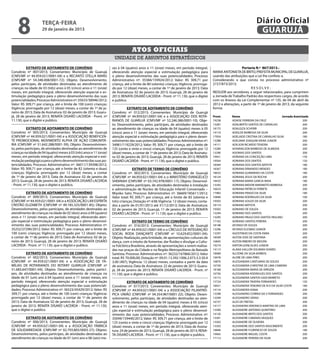 8                terça-feira
                     29 de janeiro de 2013
                                                                                                                                                                         Diário Oficial
                                                                                                                                                                          GUARUJÁ

                                                                                   Atos oficiais
                                                                       unidade de assuntos estratégicos

           EXTRATO DE ADITAMENTO DE CONVÊNIO                          ses à 04 (quatro) anos e 11 (onze) meses, em período integral,                            Portaria N.º 867/2013.-
Convênio nº 007/2013; Convenentes: Município de Guarujá               oferecendo atenção especial e estimulação pedagógica para             MARIA ANTONIETA DE BRITO, PREFEITA MUNICIPAL DE GUARUJÁ,
(CNPJ/MF nº 44.959.021/0001-04) e o RECANTO STELLA MARIS              o pleno desenvolvimento das suas potencialidades; Processo            usando das atribuições que a Lei lhe confere; e,
(CNPJ/MF nº 54.348.008/0001-72); Objeto: Desenvolvimento,             Administrativo nº: 35384/159924/2012; Valor: R$ 309,71 por            Considerando o que consta no processo administrativo nº
pelos partícipes, de atividades destinadas ao atendimento de          criança, até o limite de 80 (oitenta) crianças; Vigência: prorroga-   2157/873/2013;
crianças na idade de 03 (três) anos à 05 (cinco) anos e 11 (onze)     do por 12 (doze) meses, a contar de 1º de janeiro de 2013; Data                                 RESOLVE:
meses, em período integral, oferecendo atenção especial e es-         de Assinatura: 02 de janeiro de 2013; Guarujá, 28 de janeiro de       REDUZIR aos servidores, a seguir relacionados, para cumprirem
timulação pedagógica para o pleno desenvolvimento das suas            2013; RENATA DISARÓ LACERDA - Pront. nº 11.130, que o digitei         a Jornada de Trabalho Padrão dos respectivos cargos, de acordo
potencialidades; Processo Administrativo nº: 35633/38946/2012;        e publico.                                                            com os Anexos da Lei Complementar nº 135, de 04 de abril de
Valor: R$ 309,71 por criança, até o limite de 100 (cem) crianças;                                                                           2012 e alterações, a partir de 1º de janeiro de 2013, da seguinte
Vigência: prorrogado por 12 (doze) meses, a contar de 1º de ja-                  EXTRATO DE ADITAMENTO DE CONVÊNIO                          forma:
neiro de 2013; Data de Assinatura: 02 de janeiro de 2013; Guaru-      Convênio nº 012/2013; Convenentes: Município de Guarujá
já, 28 de janeiro de 2013; RENATA DISARÓ LACERDA - Pront. nº          (CNPJ/MF nº 44.959.021/0001-04) e a ASSOCIAÇÃO DOS ROTA-              Pront.	      Nome	                             Jornada Autorizada
11.130, que o digitei e publico.                                      RIANOS DE GUARUJÁ (CNPJ/MF nº 52.246.386/0001-10); Obje-              19238	       ADAISE FERREIRA DA CRUZ	                        200
                                                                      to: Desenvolvimento, pelos partícipes, de atividades destinadas       13287	       ADALBERTO SANTOS DE CARVALHO	                   200
           EXTRATO DE ADITAMENTO DE CONVÊNIO                          ao atendimento de crianças na idade de 04 (quatro) meses à 05         18175	       ADALGIZA SCHORR	                                200
Convênio nº 005/2013; Convenentes: Município de Guarujá               (cinco) anos e 11 (onze) meses, em período integral, oferecendo       14110	       ADEILDE BARBOSA DA SILVA	                       200
(CNPJ/MF nº 44.959.021/0001-04) e a ASSOCIAÇÃO BENEFICEN-             atenção especial e estimulação pedagógica para o pleno desen-         17954	       ADELAIDE CRISTINA DE CARVALHO SILVA	            180
TE PROMOCIONAL MOVIMENTO ALPHA DE AÇÃO COMUNITÁ-                      volvimento das suas potencialidades; Processo Administrativo nº:      13288	       ADELMAR JOAQUIM VIEIRA JUNIOR	                  200
RIA (CNPJ/MF nº 51.642.288/0001-39); Objeto: Desenvolvimen-           34981/119229/2012; Valor: R$ 309,71 por criança, até o limite de      14111	       ADILSON RICARDO TEIXEIRA	                       200
to, pelos partícipes, de atividades destinadas ao atendimento de      125 (cento e vinte e cinco) crianças; Vigência: prorrogado por 12     13289	       ADIVANILSON BARBOSA DE ALMEIDA	                 200
crianças na idade de 04 (quatro) meses à 03 (três) anos e 11 (onze)   (doze) meses, a contar de 1º de janeiro de 2013; Data de Assinatu-    13290	       ADONIAS DOS SANTOS	                             200
meses, em período integral, oferecendo atenção especial e esti-       ra: 02 de janeiro de 2013; Guarujá, 28 de janeiro de 2013; RENATA     19451	       ADRIANA DA CONCEIÇÃO LIMA	                      150
mulação pedagógica para o pleno desenvolvimento das suas po-          DISARÓ LACERDA - Pront. nº 11.130, que o digitei e publico.           19564	       ADRIANA DOS SANTOS	                             150
tencialidades; Processo Administrativo nº: 36011/139398/2012;                                                                               18369	       ADRIANA DOS SANTOS BATISTA	                     180
Valor: R$ 309,71 por criança, até o limite de 82 (oitenta e duas)                   EXTRATO DE TERMO DE CONVÊNIO                            18367	       ADRIANA ERNANDES MENDES	                        180
crianças; Vigência: prorrogado por 12 (doze) meses, a contar          Convênio nº: 003/2013; Convenentes: Município de Guarujá              18633	       ADRIANA GUIMARAES DA COSTA	                     180
de 1º de janeiro de 2013; Data de Assinatura: 02 de janeiro de        (CNPJ/MF nº 44.959.021/0001-04) e o MINISTÉRIO EVANGÉLICO             18124	       ADRIANA JESUS DA ROCHA	                         200
2013; Guarujá, 28 de janeiro de 2013; RENATA DISARÓ LACERDA           SHEKNAH (CNPJ/MF nº 03.742.978/0001-17); Objeto: Desenvol-            18435	       ADRIANA MARIA GARCIA MAIA	                      180
- Pront. nº 11.130, que o digitei e publico.                          vimento, pelos partícipes, de atividades destinadas à instalação      13292	       ADRIANA MIDORI MAKIMOTO BARBOSA	                200
                                                                      e administração de Núcleo de Educação Infantil Conveniado –           16633	       ADRIANA PATRICIA FERRETE	                       200
          EXTRATO DE ADITAMENTO DE CONVÊNIO                           Miyoko Sato; Processo Administrativo nº: 36669/185611/2012;           17983	       ADRIANA PRADO DA SILVA	                         180
Convênio nº 009/2013; Convenentes: Município de Guarujá               Valor total: R$ 309,71 por criança, até o limite de 83 (oitenta e     10846	       ADRIANA RODRIGUES DA SILVA	                     100
(CNPJ/MF nº 44.959.021/0001-04) e a ASSOCIAÇÃO LAR ESPÍRITA           três) crianças; Dotação nº: 638; Vigência: 12 (doze) meses, conta-    19303	       ADRIANA SOUZA DA SILVA	                         200
CRISTÃO ELIZABETH (CNPJ/MF nº 49.185.325/0001-85); Objeto:            dos a partir de 01/01/2013 até 31/12/2013; Data de Assinatura:        18114	       ADRIANO BATISTA	                                200
Desenvolvimento, pelos partícipes, de atividades destinadas ao        02 de janeiro de 2013; Guarujá, 11 de janeiro de 2013; RENATA         19302	       ADRIANO DE SOUZA	                               200
atendimento de crianças na idade de 02 (dois) anos à 04 (quatro)      DISARÓ LACERDA - Pront. nº 11.130, que o digitei e publico.           13294	       ADRIANO DOS SANTOS	                             200
anos e 11 (onze) meses, em período integral, oferecendo aten-                                                                               13295	       ADRIANO PAULO DOS SANTOS PAULINO	               200
ção especial e estimulação pedagógica para o pleno desenvol-                         EXTRATO DE TERMO DE CONVÊNIO                           17102	       ADRIANO SANTOS PEREIRA	                         200
vimento das suas potencialidades; Processo Administrativo nº:         Convênio nº: 016/2013; Convenentes: Município de Guarujá              18148	       AFONSO DE SOUZA	                                200
35252/27290/2012; Valor: R$ 309,71 por criança, até o limite de       (CNPJ/MF nº 44.959.021/0001-04) e o CÍRCULO DE INTEGRAÇÃO             13296	       AFONSO ELESBAO JUNIOR	                          200
100 (cem) crianças; Vigência: prorrogado por 12 (doze) meses,         SOCIAL RODA DANÇANTE (CNPJ/MF nº 10.629.852/0001-04);                 13297	       AGOSTINHO DA COSTA FARIA	                       200
a contar de 1º de janeiro de 2013; Data de Assinatura: 02 de ja-      Objeto: Realização, pela Entidade, de apresentações culturais de      18509	       AILTON JOSE DE SANTANA	                         200
neiro de 2013; Guarujá, 28 de janeiro de 2013; RENATA DISARÓ          dança, com o intuito de fomentar, dar fluidez e divulgar a Cultu-     16845	       AILTON RIBEIRO DE MOURA	                        200
LACERDA - Pront. nº 11.130, que o digitei e publico.                  ra Folclórica Brasileira, através de apresentações a serem realiza-   19219	       AIRTON GONCALVES JUNIOR	                        200
                                                                      das nas praças da Cidade e na Região Metropolitana da Baixada         14113	       ALANA GALLON SOLIMAN SOARES	                    200
         EXTRATO DE ADITAMENTO DE CONVÊNIO                            Santista; Processo Administrativo nº: 36232/167866/2012; Valor        18489	       ALCIONE DA SILVA BARROS	                        200
Convênio nº 002/2013; Convenentes: Município de Guarujá               total: R$ 70.000,00; Dotação nº: 09.01.13.392.1006.2.073.3.3.50.4     19478	       ALDRE DE LIMA PIRES	                            200
(CNPJ/MF nº 44.959.021/0001-04) e a ASSOCIAÇÃO DE FA-                 3.00 (407); Vigência: 12 (doze) meses, contados a partir da data      16870	       ALESSANDRA CANTUARIA DE SOUZA	                  200
MÍLIAS DE ROTARIANOS DO ROTARY GUARUJÁ (CNPJ/MF nº                    de assinatura; Data de Assinatura: 22 de janeiro de 2013; Guaru-      16730	       ALESSANDRA CHRISTINE DE LIMA CAMEIRA	           200
51.683.647/0001-04); Objeto: Desenvolvimento, pelos partíci-          já, 28 de janeiro de 2013; RENATA DISARÓ LACERDA - Pront. nº          18168	       ALESSANDRA MARIA DE ARRUDA	                     200
pes, de atividades destinadas ao atendimento de crianças na           11.130, que o digitei e publico.                                      16756	       ALESSANDRA RODRIGUES DOS SANTOS	                200
idade de 01 (um) ano à 04 (quatro) anos e 11 (onze) meses, em                                                                               14115	       ALESSANDRA SANTOS GADI BARRETO	                 200
período integral, oferecendo atenção especial e estimulação                     EXTRATO DE ADITAMENTO DE CONVÊNIO                           15724	       ALESSANDRA TAVEIRA FERNANDES	                   150
pedagógica para o pleno desenvolvimento das suas potenciali-          Convênio nº 017/2013; Convenentes: Município de Guarujá               18421	       ALESSANDRA TENORIO DE N D DA SILVA COSTA	       180
dades; Processo Administrativo nº: 36523/45429/2012; Valor: R$        (CNPJ/MF nº 44.959.021/0001-04) e a ASSOCIAÇÃO FILANTRÓ-              14116	       ALESSANDRA VIANA	                               200
309,71 por criança, até o limite de 100 (cem) crianças; Vigência:     PICA UNIÃO (CNPJ/MF nº 04.354.967/0001-22); Objeto: Desen-            13298	       ALESSANDRO CORREA DA S FERNANDES	               200
prorrogado por 12 (doze) meses, a contar de 1º de janeiro de          volvimento, pelos partícipes, de atividades destinadas ao aten-       13299	       ALESSANDRO SERAO	                               200
2013; Data de Assinatura: 02 de janeiro de 2013; Guarujá, 28 de       dimento de crianças na idade de 04 (quatro) meses à 05 (cinco)        16737	       ALEX DE FREITAS	                                200
janeiro de 2013; RENATA DISARÓ LACERDA - Pront. nº 11.130,            anos e 11 (onze) meses, em período integral, oferecendo aten-         14117	       ALEXANDRA VERONICA MARTINS DE LIMA	             200
que o digitei e publico.                                              ção especial e estimulação pedagógica para o pleno desenvol-          13300	       ALEXANDRE ANTONIO QUINTERIO	                    200
                                                                      vimento das suas potencialidades; Processo Administrativo nº:         14120	       ALEXANDRE BRITO DOS SANTOS	                     200
        EXTRATO DE ADITAMENTO DE CONVÊNIO                             35049/159440/2012; Valor: R$ 309,71 por criança, até o limite de      13301	       ALEXANDRE CABANAS VASQUEZ	                      200
Convênio nº 006/2013; Convenentes: Município de Guarujá               125 (cento e vinte e cinco) crianças; Vigência: prorrogado por 12     13302	       ALEXANDRE DE OLIVEIRA	                          200
(CNPJ/MF nº 44.959.021/0001-04) e a ASSOCIAÇÃO FÁBRICA                (doze) meses, a contar de 1º de janeiro de 2013; Data de Assina-      13303	       ALEXANDRE DOS SANTOS NASCIMENTO	                200
DE SOLIDARIEDADE (CNPJ/MF nº 02.793.805/0003-27); Objeto:             tura: 24 de janeiro de 2013; Guarujá, 28 de janeiro de 2013; RENA-    18846	       ALEXANDRE FLORENCIO DE SOUZA	                   180
Desenvolvimento, pelos partícipes, de atividades destinadas ao        TA DISARÓ LACERDA - Pront. nº 11.130, que o digitei e publico.        19465	       ALEXANDRE MIGUEL COSTA	                         200
atendimento de crianças na idade de 01 (um) ano e 06 (seis) me-                                                                             17113	       ALEXANDRE PEREIRA DA SILVA	                     200
 