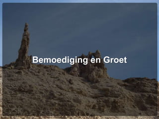 Bemoediging en Groet
 