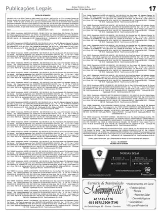 17Publicações Legais Jornal Correio do Sul
Segunda-Feira, 29 de Maio de 2017
EDITAL DE INTIMAÇÃO
ARLINDO EDÍLIO DA ROSA, Titular do TABELIONATO DE NOTAS E PROTESTOS DE TÍTULOS desta Comarca de
Sombrio, situado na Av. Nereu Ramos, 1300 - Fone (48) 3533-0318 - CEP 88960-000, atendimento das 08:00h - 12:00h
e 14:00h - 18:00h, faz saber na forma da Lei aos que o presente EDITAL virem, que se encontram nesse tabelionato
para serem protestados, decorrido o prazo legal de 03 (três) dias úteis, por não terem sido encontrados nos endereços
fornecidos, ou por se recusarem a tomar conhecimento, os títulos cujos responsáveis estão abaixo discriminados. Ficam
esclarecidos, também, de que nesse mesmo prazo poderão apresentar resposta escrita, que não impedirá a lavratura
do protesto.
PROT........................................................................ APRESENTANTE / CNPJ DEVEDOR / CNPJ
Prot: 158900; Devedor(es): ANDERSON BORGES - 030.881.319-74, End: Estrada Geral, S/N, Sombrio; Tip: Normal;
Mot: Falta de pagamento; Ced:APROC; Sac:APROC; Tit: 0000000000 ;Apr: BANCO BRADESCO SA; VEN: 08/05/2017;
Esp: Duplicata de Venda Mercantil por Indicação; Val: R$ 231,75 + Juros Legais (1% a.m.); Emol.: R$ 86,92.Apontamento
R$ 16,50 - Selo R$ 1,85 - Distribuição R$ 0,00 - Diligência R$ 50,65 - Condução R$ 19,77 - Digitalização R$ 0,00- Total
Emolumentos R$ 86,92.
Prot: 158921; Devedor(es):ANDRÉ LUIS MANFRE - 922.189.039-20, End:Av. Tapir, S/N, Balneário Gaivota; Tip: Normal;
Mot: Falta de pagamento; Ced: MUNICÍPIO DE BALNEÁRIO GAIVOTA; Sac: ; Tit: 135 ; Apr: 1ª VARA DA COMARCA
DE SOMBRIO-SC; VEN: 26/11/2015; Esp: Certidão de Dívida Ativa; Val: R$ 193,80 + Juros Legais (1% a.m.); Emol.:
R$ 118,08. Apontamento R$ 16,50 - Selo R$ 1,85 - Distribuição R$ 0,00 - Diligência R$ 50,65 - Condução R$ 50,93 -
Digitalização R$ 0,00- Total Emolumentos R$ 118,08.
Prot: 158922; Devedor(es): ANDRÉ LUIS MANFRE - 922.189.039-20, End: Rua da Saudade, S/N, Balneário Gaivota;
Tip: Normal; Mot: Falta de pagamento; Ced: MUNICÍPIO DE BALNEÁRIO GAIVOTA; Sac: ; Tit: 136 ; Apr: 1ª VARA
DA COMARCA DE SOMBRIO-SC; VEN: 26/11/2015; Esp: Certidão de Dívida Ativa; Val: R$ 193,80 + Juros Legais (1%
a.m.); Emol.: R$ 118,08. Apontamento R$ 16,50 - Selo R$ 1,85 - Distribuição R$ 0,00 - Diligência R$ 50,65 - Condução
R$ 50,93 - Digitalização R$ 0,00- Total Emolumentos R$ 118,08.
Prot: 158923; Devedor(es): ANDRÉ LUIS MANFRE - 922.189.039-20, End: Rua Lissea, S/N, Balneário Gaivota; Tip:
Normal; Mot: Falta de pagamento; Ced: MUNICÍPIO DE BALNEÁRIO GAIVOTA; Sac: ; Tit: 137 ; Apr: 1ª VARA DA
COMARCA DE SOMBRIO-SC; VEN: 26/11/2015; Esp: Certidão de Dívida Ativa; Val: R$ 193,80 + Juros Legais (1%
a.m.); Emol.: R$ 118,08. Apontamento R$ 16,50 - Selo R$ 1,85 - Distribuição R$ 0,00 - Diligência R$ 50,65 - Condução
R$ 50,93 - Digitalização R$ 0,00- Total Emolumentos R$ 118,08.
Prot: 158924; Devedor(es): ANDRÉ LUIS MANFRE - 922.189.039-20, End: Rua da Saudade, S/N, Balneário Gaivota;
Tip: Normal; Mot: Falta de pagamento; Ced: MUNICÍPIO DE BALNEÁRIO GAIVOTA; Sac: ; Tit: 138 ; Apr: 1ª VARA
DA COMARCA DE SOMBRIO-SC; VEN: 26/11/2015; Esp: Certidão de Dívida Ativa; Val: R$ 193,80 + Juros Legais (1%
a.m.); Emol.: R$ 118,08. Apontamento R$ 16,50 - Selo R$ 1,85 - Distribuição R$ 0,00 - Diligência R$ 50,65 - Condução
R$ 50,93 - Digitalização R$ 0,00- Total Emolumentos R$ 118,08.
Prot: 158925; Devedor(es): ANDRÉ LUIS MANFRE - 922.189.039-20, End: Rua Lissea, S/N, Balneário Gaivota; Tip:
Normal; Mot: Falta de pagamento; Ced: MUNICÍPIO DE BALNEÁRIO GAIVOTA; Sac: ; Tit: 139 ; Apr: 1ª VARA DA
COMARCA DE SOMBRIO-SC; VEN: 26/11/2015; Esp: Certidão de Dívida Ativa; Val: R$ 193,80 + Juros Legais (1%
a.m.); Emol.: R$ 118,08. Apontamento R$ 16,50 - Selo R$ 1,85 - Distribuição R$ 0,00 - Diligência R$ 50,65 - Condução
R$ 50,93 - Digitalização R$ 0,00- Total Emolumentos R$ 118,08.
Prot: 158926; Devedor(es): ANDRÉ LUIS MANFRE - 922.189.039-20, End: Rua da Saudade, S/N, Balneário Gaivota;
Tip: Normal; Mot: Falta de pagamento; Ced: MUNICÍPIO DE BALNEÁRIO GAIVOTA; Sac: ; Tit: 140 ; Apr: 1ª VARA
DA COMARCA DE SOMBRIO-SC; VEN: 26/11/2015; Esp: Certidão de Dívida Ativa; Val: R$ 193,80 + Juros Legais (1%
a.m.); Emol.: R$ 118,08. Apontamento R$ 16,50 - Selo R$ 1,85 - Distribuição R$ 0,00 - Diligência R$ 50,65 - Condução
R$ 50,93 - Digitalização R$ 0,00- Total Emolumentos R$ 118,08.
Prot: 158920; Devedor(es):ANDRÉ LUIS MANFRE - 922.189.039-20, End:Av. Tapir, S/N, Balneário Gaivota; Tip: Normal;
Mot: Falta de pagamento; Ced: MUNICÍPIO DE BALNEÁRIO GAIVOTA; Sac: ; Tit: 134 ; Apr: 1ª VARA DA COMARCA
DE SOMBRIO-SC; VEN: 26/11/2015; Esp: Certidão de Dívida Ativa; Val: R$ 193,80 + Juros Legais (1% a.m.); Emol.:
R$ 118,08. Apontamento R$ 16,50 - Selo R$ 1,85 - Distribuição R$ 0,00 - Diligência R$ 50,65 - Condução R$ 50,93 -
Digitalização R$ 0,00- Total Emolumentos R$ 118,08.
Prot: 158927; Devedor(es): ANDRÉ LUIS MANFRE - 922.189.039-20, End: Rua Lissea, S/N, Balneário Gaivota; Tip:
Normal; Mot: Falta de pagamento; Ced: MUNICÍPIO DE BALNEÁRIO GAIVOTA; Sac: ; Tit: 141 ; Apr: 1ª VARA DA
COMARCA DE SOMBRIO-SC; VEN: 26/11/2015; Esp: Certidão de Dívida Ativa; Val: R$ 193,80 + Juros Legais (1%
a.m.); Emol.: R$ 118,08. Apontamento R$ 16,50 - Selo R$ 1,85 - Distribuição R$ 0,00 - Diligência R$ 50,65 - Condução
R$ 50,93 - Digitalização R$ 0,00- Total Emolumentos R$ 118,08.
Prot: 158965; Devedor(es): ANDRÉ LUIS MANFRE - 922.189.039-20, End: Rua Florianópolis, S/N, Balneário Gaivota;
Tip: Normal; Mot: Falta de pagamento; Ced: MUNICÍPIO DE BALNEÁRIO GAIVOTA; Sac: ; Tit: 172 ; Apr: 1ª VARA
DA COMARCA DE SOMBRIO-SC; VEN: 26/11/2015; Esp: Certidão de Dívida Ativa; Val: R$ 193,80 + Juros Legais (1%
a.m.); Emol.: R$ 118,08. Apontamento R$ 16,50 - Selo R$ 1,85 - Distribuição R$ 0,00 - Diligência R$ 50,65 - Condução
R$ 50,93 - Digitalização R$ 0,00- Total Emolumentos R$ 118,08.
Prot: 158966; Devedor(es): ANDRÉ LUIS MANFRE - 922.189.039-20, End: Rua Rio de Janeiro, S/N, Balneário Gaivota;
Tip: Normal; Mot: Falta de pagamento; Ced: MUNICÍPIO DE BALNEÁRIO GAIVOTA; Sac: ; Tit: 173 ; Apr: 1ª VARA
DA COMARCA DE SOMBRIO-SC; VEN: 26/11/2015; Esp: Certidão de Dívida Ativa; Val: R$ 193,80 + Juros Legais (1%
a.m.); Emol.: R$ 118,08. Apontamento R$ 16,50 - Selo R$ 1,85 - Distribuição R$ 0,00 - Diligência R$ 50,65 - Condução
R$ 50,93 - Digitalização R$ 0,00- Total Emolumentos R$ 118,08.
Prot: 158967; Devedor(es): ANDRÉ LUIS MANFRE - 922.189.039-20, End: Rua Porto Alegre, S/N, Balneário Gaivota;
Tip: Normal; Mot: Falta de pagamento; Ced: MUNICÍPIO DE BALNEÁRIO GAIVOTA; Sac: ; Tit: 174 ; Apr: 1ª VARA
DA COMARCA DE SOMBRIO-SC; VEN: 26/11/2015; Esp: Certidão de Dívida Ativa; Val: R$ 193,80 + Juros Legais (1%
a.m.); Emol.: R$ 118,08. Apontamento R$ 16,50 - Selo R$ 1,85 - Distribuição R$ 0,00 - Diligência R$ 50,65 - Condução
R$ 50,93 - Digitalização R$ 0,00- Total Emolumentos R$ 118,08.
Prot: 158968; Devedor(es): ANDRÉ LUIS MANFRE - 922.189.039-20, End: Rua Rio de Janeiro, S/N, Balneário Gaivota;
Tip: Normal; Mot: Falta de pagamento; Ced: MUNICÍPIO DE BALNEÁRIO GAIVOTA; Sac: ; Tit: 175 ; Apr: 1ª VARA
DA COMARCA DE SOMBRIO-SC; VEN: 26/11/2015; Esp: Certidão de Dívida Ativa; Val: R$ 193,80 + Juros Legais (1%
a.m.); Emol.: R$ 118,08. Apontamento R$ 16,50 - Selo R$ 1,85 - Distribuição R$ 0,00 - Diligência R$ 50,65 - Condução
R$ 50,93 - Digitalização R$ 0,00- Total Emolumentos R$ 118,08.
Prot: 158969; Devedor(es): ANDRÉ LUIS MANFRE - 922.189.039-20, End: Rua Porto Alegre, S/N, Balneário Gaivota;
Tip: Normal; Mot: Falta de pagamento; Ced: MUNICÍPIO DE BALNEÁRIO GAIVOTA; Sac: ; Tit: 176 ; Apr: 1ª VARA
DA COMARCA DE SOMBRIO-SC; VEN: 26/11/2015; Esp: Certidão de Dívida Ativa; Val: R$ 193,80 + Juros Legais (1%
a.m.); Emol.: R$ 118,08. Apontamento R$ 16,50 - Selo R$ 1,85 - Distribuição R$ 0,00 - Diligência R$ 50,65 - Condução
R$ 50,93 - Digitalização R$ 0,00- Total Emolumentos R$ 118,08.
Prot: 158880; Devedor(es): ANDRÉ LUIS MANFRE - 922.189.039-20, End: Avenida Tapir, S/N, Balneário Gaivota; Tip:
Normal; Mot: Falta de pagamento; Ced: MUNICÍPIO DE BALNEÁRIO GAIVOTA; Sac: ; Tit: 118 ; Apr: 1ª VARA DA
COMARCA DE SOMBRIO-SC; VEN: 26/11/2015; Esp: Certidão de Dívida Ativa; Val: R$ 193,80 + Juros Legais (1%
a.m.); Emol.: R$ 118,08. Apontamento R$ 16,50 - Selo R$ 1,85 - Distribuição R$ 0,00 - Diligência R$ 50,65 - Condução
R$ 50,93 - Digitalização R$ 0,00- Total Emolumentos R$ 118,08.
Prot: 158895; Devedor(es): ANDRÉ LUIS MANFRE - 922.189.039-20, End: Rua Lissea, S/N, Balneário Gaivota; Tip:
Normal; Mot: Falta de pagamento; Ced: MUNICÍPIO DE BALNEÁRIO GAIVOTA; Sac: ; Tit: 128 ; Apr: 1ª VARA DA
COMARCA DE SOMBRIO-SC; VEN: 26/11/2015; Esp: Certidão de Dívida Ativa; Val: R$ 193,80 + Juros Legais (1%
a.m.); Emol.: R$ 118,08. Apontamento R$ 16,50 - Selo R$ 1,85 - Distribuição R$ 0,00 - Diligência R$ 50,65 - Condução
R$ 50,93 - Digitalização R$ 0,00- Total Emolumentos R$ 118,08.
Prot: 158882; Devedor(es): ANDRÉ LUIS MANFRE - 922.189.039-20, End: Avenida Tapir, S/N, Balneário Gaivota; Tip:
Normal; Mot: Falta de pagamento; Ced: MUNICÍPIO DE BALNEÁRIO GAIVOTA; Sac: ; Tit: 120 ; Apr: 1ª VARA DA
COMARCA DE SOMBRIO-SC; VEN: 26/11/2015; Esp: Certidão de Dívida Ativa; Val: R$ 193,80 + Juros Legais (1%
a.m.); Emol.: R$ 118,08. Apontamento R$ 16,50 - Selo R$ 1,85 - Distribuição R$ 0,00 - Diligência R$ 50,65 - Condução
R$ 50,93 - Digitalização R$ 0,00- Total Emolumentos R$ 118,08.
Prot: 158887; Devedor(es): ANDRÉ LUIS MANFRE - 922.189.039-20, End: Rua Porto Alegre, S/N, Balneário Gaivota;
Tip: Normal; Mot: Falta de pagamento; Ced: MUNICÍPIO DE BALNEÁRIO GAIVOTA; Sac: ; Tit: 125 ; Apr: 1ª VARA
DA COMARCA DE SOMBRIO-SC; VEN: 26/11/2015; Esp: Certidão de Dívida Ativa; Val: R$ 193,80 + Juros Legais (1%
a.m.); Emol.: R$ 84,68. Apontamento R$ 16,50 - Selo R$ 1,85 - Distribuição R$ 0,00 - Diligência R$ 50,65 - Condução
R$ 17,53 - Digitalização R$ 0,00- Total Emolumentos R$ 84,68.
Prot: 158888; Devedor(es): ANDRÉ LUIS MANFRE - 922.189.039-20, End: Rua Lissea, S/N, Balneário Gaivota; Tip:
Normal; Mot: Falta de pagamento; Ced: MUNICÍPIO DE BALNEÁRIO GAIVOTA; Sac: ; Tit: 126 ; Apr: 1ª VARA DA
COMARCA DE SOMBRIO-SC; VEN: 26/11/2015; Esp: Certidão de Dívida Ativa; Val: R$ 193,80 + Juros Legais (1%
a.m.); Emol.: R$ 118,08. Apontamento R$ 16,50 - Selo R$ 1,85 - Distribuição R$ 0,00 - Diligência R$ 50,65 - Condução
R$ 50,93 - Digitalização R$ 0,00- Total Emolumentos R$ 118,08.
Prot: 158889; Devedor(es): ANDRÉ LUIS MANFRE - 922.189.039-20, End: Rua Porto Alegre, S/N, Balneário Gaivota;
Tip: Normal; Mot: Falta de pagamento; Ced: MUNICÍPIO DE BALNEÁRIO GAIVOTA; Sac: ; Tit: 127 ; Apr: 1ª VARA
DA COMARCA DE SOMBRIO-SC; VEN: 26/11/2015; Esp: Certidão de Dívida Ativa; Val: R$ 193,80 + Juros Legais (1%
a.m.); Emol.: R$ 118,08. Apontamento R$ 16,50 - Selo R$ 1,85 - Distribuição R$ 0,00 - Diligência R$ 50,65 - Condução
R$ 50,93 - Digitalização R$ 0,00- Total Emolumentos R$ 118,08.
Prot: 158919; Devedor(es): ANDRÉ LUIS MANFRE - 922.189.039-20, End: Avenida Tapir, S/N, Balneário Gaivota; Tip:
Normal; Mot: Falta de pagamento; Ced: MUNICÍPIO DE BALNEÁRIO GAIVOTA; Sac: ; Tit: 133 ; Apr: 1ª VARA DA
COMARCA DE SOMBRIO-SC; VEN: 26/11/2015; Esp: Certidão de Dívida Ativa; Val: R$ 193,80 + Juros Legais (1%
a.m.); Emol.: R$ 118,08. Apontamento R$ 16,50 - Selo R$ 1,85 - Distribuição R$ 0,00 - Diligência R$ 50,65 - Condução
R$ 50,93 - Digitalização R$ 0,00- Total Emolumentos R$ 118,08.
Prot: 158881; Devedor(es): ANDRÉ LUIS MANFRE - 922.189.039-20, End: Avenida Tapir, S/N, Balneário Gaivota; Tip:
Normal; Mot: Falta de pagamento; Ced: MUNICÍPIO DE BALNEÁRIO GAIVOTA; Sac: ; Tit: 119 ; Apr: 1ª VARA DA
COMARCA DE SOMBRIO-SC; VEN: 26/11/2015; Esp: Certidão de Dívida Ativa; Val: R$ 193,80 + Juros Legais (1%
a.m.); Emol.: R$ 118,08. Apontamento R$ 16,50 - Selo R$ 1,85 - Distribuição R$ 0,00 - Diligência R$ 50,65 - Condução
R$ 50,93 - Digitalização R$ 0,00- Total Emolumentos R$ 118,08.
Prot: 158915; Devedor(es): ANDRÉ LUIS MANFRE - 922.189.039-20, End: Rua Porto Alegre, S/N, Balneário Gaivota;
Tip: Normal; Mot: Falta de pagamento; Ced: MUNICÍPIO DE BALNEÁRIO GAIVOTA; Sac: ; Tit: 129 ; Apr: 1ª VARA
DA COMARCA DE SOMBRIO-SC; VEN: 26/11/2015; Esp: Certidão de Dívida Ativa; Val: R$ 193,80 + Juros Legais (1%
a.m.); Emol.: R$ 118,08. Apontamento R$ 16,50 - Selo R$ 1,85 - Distribuição R$ 0,00 - Diligência R$ 50,65 - Condução
R$ 50,93 - Digitalização R$ 0,00- Total Emolumentos R$ 118,08.
Prot: 158916; Devedor(es): ANDRÉ LUIS MANFRE - 922.189.039-20, End: Rua Lissea, S/N, Balneário Gaivota; Tip:
Normal; Mot: Falta de pagamento; Ced: MUNICÍPIO DE BALNEÁRIO GAIVOTA; Sac: ; Tit: 130 ; Apr: 1ª VARA DA
COMARCA DE SOMBRIO-SC; VEN: 26/11/2015; Esp: Certidão de Dívida Ativa; Val: R$ 193,80 + Juros Legais (1%
a.m.); Emol.: R$ 118,08. Apontamento R$ 16,50 - Selo R$ 1,85 - Distribuição R$ 0,00 - Diligência R$ 50,65 - Condução
R$ 50,93 - Digitalização R$ 0,00- Total Emolumentos R$ 118,08.
Prot: 158917; Devedor(es): ANDRÉ LUIS MANFRE - 922.189.039-20, End: Rua Porto Alegre, S/N, Balneário Gaivota;
Tip: Normal; Mot: Falta de pagamento; Ced: MUNICÍPIO DE BALNEÁRIO GAIVOTA; Sac: ; Tit: 131 ; Apr: 1ª VARA
DA COMARCA DE SOMBRIO-SC; VEN: 26/11/2015; Esp: Certidão de Dívida Ativa; Val: R$ 193,80 + Juros Legais (1%
a.m.); Emol.: R$ 118,08. Apontamento R$ 16,50 - Selo R$ 1,85 - Distribuição R$ 0,00 - Diligência R$ 50,65 - Condução
R$ 50,93 - Digitalização R$ 0,00- Total Emolumentos R$ 118,08.
Prot: 158918; Devedor(es):ANDRÉ LUIS MANFRE - 922.189.039-20, End:Av. Tapir, S/N, Balneário Gaivota; Tip: Normal;
Mot: Falta de pagamento; Ced: MUNICÍPIO DE BALNEÁRIO GAIVOTA; Sac: ; Tit: 132 ; Apr: 1ª VARA DA COMARCA
DE SOMBRIO-SC; VEN: 26/11/2015; Esp: Certidão de Dívida Ativa; Val: R$ 193,80 + Juros Legais (1% a.m.); Emol.:
R$ 118,08. Apontamento R$ 16,50 - Selo R$ 1,85 - Distribuição R$ 0,00 - Diligência R$ 50,65 - Condução R$ 50,93 -
Digitalização R$ 0,00- Total Emolumentos R$ 118,08.
Prot: 158914; Devedor(es): HENRRICO MATTOS MARQUES DORNELES - 070.308.979-00, End: Av. Getulio Vargas,
972, Sombrio; Tip: Normal; Mot: Falta de pagamento; Ced: CONFECCOES MATTRIC LTDA; Sac: CONFECCOES
MATTRIC LTDA; Tit: 100 ; Apr: FCDL; VEN: 28/02/2017; Esp: Nota Promissória; Val: R$ 1.020,00 + Juros Legais (1%
a.m.); Emol.: R$ 56,58. Apontamento R$ 16,50 - Selo R$ 1,85 - Distribuição R$ 0,00 - Diligência R$ 33,00 - Condução
R$ 7,08 - Digitalização R$ 0,00- Total Emolumentos R$ 56,58.
Prot: 158986; Devedor(es): ROSELI MARIANO DAMASIO ROCHA - 006.451.059-02, End: Rua M, 958, Balneario
Gaivota; Tip: Normal; Mot: Falta de pagamento; Ced: NOVA GAIVOTA COBRANCAS E ZELADORIA LTDA; Sac:
NOVA GAIVOTA COBRANCAS E ZELADORIA LTDA; Tit: 219 ; Apr: BANCO BRADESCO S A; VEN: 24/04/2017; Esp:
Duplicata de Venda Mercantil por Indicação; Val: R$ 250,00 + Juros Legais (1% a.m.); Emol.: R$ 91,10. Apontamento
R$ 16,50 - Selo R$ 1,85 - Distribuição R$ 0,00 - Diligência R$ 50,65 - Condução R$ 23,95 - Digitalização R$ 0,00- Total
Emolumentos R$ 91,10.
Prot: 158945; Devedor(es): ROSEMERY CORREIA - 905.259.819-34, End: Rua Maximo Rodrigues da Silva, 788,
Sombrio; Tip: Normal; Mot: Falta de pagamento; Ced: AYMORE CREDITO, FINANCIAMENTO E INVESTIMENTO;
Sac:AYMORE CREDITO, FINANCIAMENTO E INVESTIMENTO; Tit: 00332301907 ;Apr: PORTAL DE DOCUMENTOS
S/A; VEN: 15/02/2017; Esp: Cédula de Crédito Bancária por Indicação; Val: R$ 2.067,59 + Juros Legais (1% a.m.);
Emol.: R$ 56,58. Apontamento R$ 16,50 - Selo R$ 1,85 - Distribuição R$ 0,00 - Diligência R$ 33,00 - Condução R$
7,08 - Digitalização R$ 0,00- Total Emolumentos R$ 56,58.
Prot: 159013; Devedor(es): VANDERLEI SCHAUKOSKI ROQUE - 020.571.389-09, End: Rua Manoel Elias de Oliveira,
1760, Sombrio; Tip: Normal; Mot: Falta de pagamento; Ced: LEANDRO GONÇALVES LEAL ME; Sac: LEANDRO
GONÇALVES LEALME; Tit: 153-9/008 ;Apr: CAIXAECONÔMICAFEDERAL; VEN: 16/05/2017; Esp: Duplicata de Venda
Mercantil por Indicação; Val: R$ 280,00 + Juros Legais (1% a.m.); Emol.: R$ 56,58.Apontamento R$ 16,50 - Selo R$ 1,85
- Distribuição R$ 0,00 - Diligência R$ 33,00 - Condução R$ 7,08 - Digitalização R$ 0,00- Total Emolumentos R$ 56,58.
Certifico, para os devidos fins, que o presente edital foi afixado no mural da serventia em: 29/05/2017.
Sombrio - SC, 29/05/2017
ARLINDO EDÍLIO DA ROSA
 