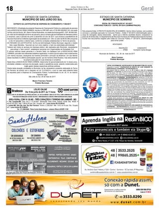 18 GeralJornal Correio do Sul
Segunda-Feira, 29 de Maio de 2017
ÁREA RURAL COM 10.120 M2 - TRÊS CORAÇÕES E TERRENO EM LAMBARÍ - MG
•• Três Corações-MG. Área rural c/ 10.120,00m², denominada Santa Emília. Rodovia Fernão Dias. INCRA nº
442.437.007.935-7. Matr. 7.089 do RI local. Obs.: Ocupada. (AF) - Lance minimo R$ 210.000,00
•• Lambari-MG. Sítio São José. Rua São Francisco. Terreno c/ 2.600,00m². Matr. 14.612 do RI local. Obs.: Ocupado.
(AF)-LanceminimoR$19.900,00
Tel.:(11)2464-6464-FlávioCunhaSodréSantoro-LeiloeiroOficialJUCESPnº581
LEILÃO ONLINE
Dia 19 de junho de 2017, às 11 horas
ÀVISTACOM10%DEDESCONTOOUPARCELADOEM12,24,36OU48MESES-MAIS5%DOTOTALCOMOCOMISSÃODOLEILOEIRO
PARA MAIS INFORMAÇÕES ACESSE OS SITES - WWW.BRADESCO.COM.BR E WWW.SODRESANTORO.COM.BR
ESTADO DE SANTA CATARINA
MUNICÍPIO DE SÃO JOÃO DO SUL
EXTRATO DA JUSTIFICATIVA DE DISPENSA DE CHAMAMENTO nº 002/2017
REFERENTE:Afinalidade da presente Dispensa de Chamamento Público é a celebração de parceria
com a ASSOCIACAO IRMA CARMEN, inscrita no CNPJ/MF sob o nº 00.900.930/0001-00, com sede
na Rua Julio de Souza, 361, Bairro Policia Rodoviária, na cidade deAraranguá/SC, CEP: 88.900-000,
por meio da formalização de termo de parceria, para a consecução de finalidade de interesse público
e recíproco, para o período de junho a dezembro do ano de 2017, que envolve a transferência de
recursos financeiros à referida organização da sociedade civil - OSC no valor de R$ 36.396 (cinquenta
e oito mil seiscentos e oitenta reais), conforme condições estabelecidas no Termo de parceria.
DO RESUMO DA JUSTIFICATIVA: Os fins da Administração Pública Municipal, segundo o mestre
Hely Lopes Meirelles, “resumem-se num único objetivo: o bem da coletividade administrada.”
Todavia nem todos os serviços de interesse público, são realizados pelo Município, necessitando
para atingir o “bem comum”, estabelecer parcerias com Organizações da Sociedade Civil.
É preciso valorizar essas parcerias e o Terceiro Setor, em destaque com a ASSOCIACAO IRMA
CARMEN, pois além dos relevantes trabalhos registrados, é notório que se realiza mais investimentos
com menos recursos, alcançando de maneira primordial o princípio da eficiência. Um dos fatores
desse resultado é a efetiva participação popular, que de maneira direta fiscaliza, mas está presente
na própria execução em suas diretorias e conselhos.
Nesta ótica a ASSOCIACAO IRMA CARMEN, desenvolve há aproximadamente de 12 (doze) anos,
atividades voltadas a serviços de educação, saúde e assistência social, estando credenciada pelo
órgão gestor dessas respectivas políticas públicas.
Diante desta situação constatada no Município, se faz necessária a presente celebração do Termo
de Parceria, de acordo com o disposto na Lei 13.019/2014, o que no caso está presente todos
os requisitos para a Dispensa do Chamamento Público, fundamentado no art. 30, VI, do mesmo
Diploma Legal.
São João do Sul, 29 de maio de 2017.
Moacir Francisco Teixeira
Prefeito Municipal.
ESTADO DE SANTA CATARINA
MUNICÍPIO DE SOMBRIO
EDITAL DE CONVOCAÇÃO Nº. 021/2017
CONCURSO PÚBLICO – EDITAL 001/2015 (ADMINISTRAÇÃO)
Pelo presente Edital, O PREFEITO MUNICIPAL DE SOMBRIO, Senhor Zênio Cardoso, vem a público
convocar o candidato aprovado no Concurso Público – Edital nº 001/2015 (Administração) para o
cargo de: Advogado, abaixo relacionado, sendo que o referido candidato deverá comparecer no
prazo de 30 (trinta) dias, no Departamento de Recursos Humanos da Prefeitura Municipal de Sombrio,
munido dos documentos exigidos pelo Edital do Concurso Público nº. 001/2015, (Administração)
para tomar posse:
ADVOGADO
POSIÇÃO................................................................. INSCRIÇÃO CANDIDATO
2.........................................................................................97895 Humberto Carlos Borges
Município de Sombrio – SC, 26 de maio de 2017.
Zênio Cardoso
Prefeito Municipal
Av. Papa João XXIII, 438, Parque das Avenidas, Sombrio - SC
 