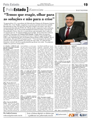 19Pelo Estado Jornal Correio do Sul
Segunda-Feira, 29 de Maio de 2017
[PeloEstado] - A FCDL-SC reali-
zou mais uma grande convenção.
Qual foi o resultado?
Ivan Tauffer - A 47ª Convenção
Estadual do Comércio Lojista teve
como tema Inovando para Vencer
e o resultado foi fantástico! Supe-
ramos todas as expectativas, com
mais de 800 convencionais inscri-
tos e trabalhamos com pelo menos
mil pessoas todos os dias. Nosso
objetivo principal era trazer os
lojistas de todo o estado para um
debate sobre os acontecimentos
políticos e econômicos do país e,
principalmente, para incentivá-
-los a observar seus próprios ne-
gócios e buscar diferenciais, criar,
inovar. Isso nós conseguimos!
Mostramos que a sobrevivência de
uma empresa do varejo, ou mes-
mo seu crescimento, depende da
inovação. O momento político que
vivemos é muito ruim e exposto
na mídia sem cuidado e sem que se
meçam as consequências. E o nos-
so setor, o comércio, é o que mais
rápida e duramente é atingido por
essas notícias, gerando um desâni-
mo que se reflete na comunidade.
[PE] - Por que afirma isso?
Tauffer - Percebemos isso no dia
a dia. Uma microempresa do co-
mércio sustenta de três a quatro
famílias, por menor que seja a
loja. Se o dono da loja desanima
e desiste, são três ou quatro fa-
mílias que ficam sem renda. Nas
pequenas cidades esse processo é
muito claro. O dinheiro deixa de
circular, o desemprego aumenta,
começa o processo de fuga para ci-
dades maiores. São muitos e mui-
to ruins os reflexos dessa situação
que vivemos.
[PE] - O ano tem sido difícil?
Tauffer - Fácil não está. Andan-
do nas cidades, principalmente
nos pequenos municípios, vemos
muitas lojas fechadas. Algumas
bastante tradicionais. Fomos bus-
car saber o motivo e são vários.
Alguns empresários desistem por
PeloEstado Entrevista IVAN TAUFFER
Na quarta-feira (31), o presidente da Federação das Câmaras de Dirigentes Lojistas
(FCDL-SC), Ivan Tauffer, completará seu primeiro período à frente da entidade.
Reconduzido ao cargo, terá mais três anos para cumprir suas metas, entre elas a
interiorização das ações da FCDL-SC. Ele foi um dos responsáveis pela realização,
em Florianópolis, da 47ª Convenção Estadual do Comércio Lojista, cujo tema foi
Inovando para Vencer. Para ele, o evento deixou uma mensagem clara: nada vai
ser igual ao que era. E o lojista também precisa mudar. Nessa entrevista exclusiva
concedida à reportagem da Coluna Pelo Estado, Tauffer falou do momento
do país e dos prejuízos para os setores de serviços e comércio, representados pelas
CDLs e que respondem por 60% do Produto Interno Bruto (PIB) estadual. São 42
mil empresas, das quais 90% de pequeno porte. “Uma microempresa do comércio
sustenta de três a quatro famílias, por menor que seja a loja. Se o dono da loja
desanima e desiste, são três ou quatro famílias que ficam sem renda. Nas pequenas
cidades esse processo é muito claro.”
serem familiares e as novas gera-
ções não se interessam em manter
a loja; outros se cansam da luta
para se manterem no mercado;
alguns não conseguem acompa-
nhar as exigências fiscais; outros
optam por mudar de ramo e há
os que não conseguem se moder-
nizar. E essas lojas fecharem as
portas é algo muito grave. Somos
uma engrenagem que pulveriza ri-
queza em todas as regiões. Temos
207 CDLs, 23 NDLs (núcleos) que
representam 42 mil lojistas e entre
estes, 90% são micro e pequenas
empresas, são famílias inteiras
que dependem daquele negócio,
daquele comércio. Afinal, repre-
sentamos, entre serviços e comér-
cio, 60% do PIB catarinense.
[PE] - As vendas pela internet
ainda são consideradas uma con-
corrência ao comércio formal?
Tauffer - Chamamos a atenção
para a necessidade de atitudes no-
vas também nessa área. Muitos de
nossos lojistas mantêm as portas
abertas, mas estão ampliando as
vendas por meio do Facebook ou
grupos de Whatsapp, por exem-
plo. São novos canais de vendas
e promoções. Para perceber algu-
mas coisas, algumas tendências, é
preciso sair de detrás do balcão,
sair de casa, mudar o olhar. O
lojista precisa se reinventar. Na
convenção, as trocas de experi-
ências entre os participantes são
tão importantes quanto a própria
programação.
[PE] - A convenção aconteceu
justamente quando veio mais um
abalo na política do país.
Tauffer - É verdade. E isso aper-
tou o nosso coração. Acreditáva-
mos que tínhamos estabilizado os
números lá embaixo, que resulta-
dos piores não poderiam vir, e nos
preparávamos para decolar. Algu-
mas pesquisas revelavam que as
vendas estavam em reação positi-
va, ainda que com poucos pontos
percentuais. Aí vieram as notícias
das delações da JBS que nos pre-
ocuparam. Entretanto, preciso
dizer que a maioria de nós, lojis-
tas, varejistas, não está olhando
muito para o que acontece em
Brasília. Nosso objetivo é man-
ter a atividade. Por outro lado,
entendemos que o Brasil precisa
ser passado a limpo. Não concor-
damos com qualquer forma de
corrupção e essa situação tem que
se resolver. O nosso dinheiro, dos
impostos, está sendo usado nessa
corrupção toda e isso desanima.
Somos otimistas, queremos olhar
para frente, voltamos a sofrer
com essa insegurança, mas não
podemos parar. Temos que reagir,
olhar para as soluções e não para
a crise.
[PE] - As pessoas saíram da con-
venção imbuídas desse espírito?
Tauffer - Com certeza! O lojista
que participou aprendeu muito,
abriu os horizontes até quanto ao
cenário político. Ganhou a cons-
ciência de que tem que seguir em
frente, criar, inovar. E aqui cabe
uma observação: o que nós, da di-
reção da FCDL-SC, procuramos
provocar nos lojistas, tem sido
meta dentro da própria Federação
e nos serviços oferecidos aos nos-
sos associados. Investimos siste-
maticamente em tecnologia e em
inovação. Oferecemos serviços e
produtos, como os do Serviço de
Proteção ao Crédito (SPC), to-
talmente baseados nas novas tec-
nologias. Tudo é disponibilizado
para os lojistas.
[PE] - Tem algum exemplo?
Tauffer - Estamos trabalhando já
há um bom tempo no CDL + Cré-
dito, com muita tecnologia e bem
mais simples para as consultas por
parte do lojista. Ele consulta um
CPF e o programa dá uma nota
para aquela pessoa física. Quere-
mos aproveitar melhor o potencial
do nosso consumidor. Hoje esta-
mos nivelando bons e ruins sem
qualquer critério. Com esse pro-
duto, vamos dar ao lojista a con-
dição de ampliar o crédito para
os bons pagadores e reduzir para
os maus, ganhando mais de um
lado e arriscando menos de outro.
Ou seja, mais segurança e menos
inadimplência. Ainda não temos
números porque o produto está
em teste em apenas quatro CDLs
- Concórdia, Timbó, Blumenau e
Criciúma. Vencida essa etapa, va-
mos disponibilizar para todas.
[PE] - A FCDL-SC tem marcado
mais presença no interior. Qual a
estratégia?
Tauffer - Uma questão que vem
assolando o nosso setor é a fal-
ta de infraestrutura. O lojista
é afetado pelas condições ruins
das rodovias, energia, telefonia,
correios, entre outras situações,
o que se reflete, por exemplo, no
encarecimento ou atraso de fre-
tes. Tudo isso somado contribui
para o recuo dos nossos números.
Diante disso, decidimos organizar
grandes reuniões contemplando
as 11 regiões metropolitanas do
estado - Extremo Oeste/Chapecó,
Contestado, Lages, Carbonífera,
Tubarão, Norte/Nordeste, Flo-
rianópolis, Foz do Rio Itajaí/Vale
Itajaí e Alto Vale do Itajaí - para
as quais convidamos os presiden-
tes das CDLs, os secretários das
Agências de Desenvolvimento Re-
gional (ADRs), prefeitos, deputa-
dos da região, lideranças empre-
sariais. Nossa intenção foi buscar
soluções em conjunto, identificar
as prioridades e apresentar para
o governo. A Federação e os em-
presários podem ajudar! Somos
as forças vivas em cada região,
somos nós que geramos empregos,
somos nós que distribuímos ren-
da, somos nós que pagamos im-
postos... por que não juntar forças
para resolver, uma a uma, as situ-
ações mais graves? Reunimos em
média 60 pessoas por reunião no
período de fevereiro e maio.
[PE] - Qual o encaminhamento a
partir daí?
Tauffer - Vamos reunir todo o ma-
terial para uma análise minuciosa
dentro da FCDL-SC. Feito isso,
vamos apontar as prioridades e
chamar as autoridades compe-
tentes que possam resolver cada
um dos problemas identificados.
Enfrentamos muitas dificuldades
e nem sempre recebemos a respos-
ta desejada, a ação esperada. Mas
não podemos cansar de buscar
nossos objetivos. Estamos usando
muito a união das forças empresa-
riais para ter voz mais forte.
[PE] - O que o senhor tem a falar
sobre as reformas que estão sendo
encaminhadas no Congresso?
Tauffer - Na verdade, o setor vare-
jista esperava um pouquinho mais
das reformas. A da Previdência,
por exemplo, foi desvirtuada no
caminho. Entendemos que a re-
forma só vai ser efetiva e eficaz se
for para todos e não para parte da
sociedade. Se não olharmos esse
assunto com muito rigor, não te-
remos futuro no país. É um rombo
que está sugando nossos impostos
e vai afundar o setor produtivo.
Foram muitos anos de muitas con-
cessões, muitos vícios que foram
incorporados pela população. Te-
mos pessoas com 40 anos aposen-
tadas! Não se vê isso em nenhum
outro país. O mesmo para a refor-
ma trabalhista. Nossa legislação é
arcaica e prejudica principalmen-
te os micro e pequenos empresá-
rios. Há um sentimento de que o
empresário é o bandido da história
e não é assim. Ele quer cumprir a
CLT (Consolidação das Leis Tra-
balhistas), mas simplesmente não
consegue e, por ficar vulnerável,
acaba não abrindo vagas. Agora,
com tudo o que está acontecendo
em Brasília, não sabemos o rumo
das reformas. Mas não para por
aí. É preciso desburocratizar. Es-
tamos indo por um caminho que
é preciso contratar uma pessoa só
para cuidar da burocracia e não
temos dinheiro para isso!
“Temos que reagir, olhar para
as soluções e não para a crise”
Por Andréa Leonora
redacao@peloestado.com.br
 