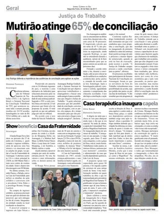 7Geral Jornal Correio do Sul
Segunda-Feira, 29 de Maio de 2017
Mutirãoatinge65%deconciliação
Justiça do Trabalho
Casaterapêuticainauguracapela
ShowbeneficiaCasadaFraternidade
A alegria era tanta que a
chuva só veio para abençoar
ainda mais o dia que já era
especial. Na tarde de ontem,
a capela da ComunidadeTera-
pêutica Magnificat finalmente
foi inaugurada depois de seis
meses de trabalho. “Começa-
mos no ano passado, e é algo
sagrado, para Deus. É mais
uma conquista, e com a graça
de Deus, está aí, muito bonita.
Trabalhamos todos juntos, os
internos felizes e ansiosos por
esse momento”, comentou
o administrador da casa que
recebe dependentes químicos,
João Luiz de Souza.
A pequena igreja tem
capacidade para quase 80
pessoas, e foi erguida a partir
da estrutura de uma antiga
estufa de fumo. Uma trans-
formação também em quem
trabalhou na obra e que foi
testemunhada pelo presidente
daMagnificatJoséSantana.“É
gratificanteverqueoshomens
entram aqui de uma forma e
saem de outra. E sem a reli-
gião, é impossível completar
o tratamento”, declarou.
Quem celebrou a missa
de inauguração foi o bispo
diocesano, Dom Jacinto Iná-
cio Flach, que faz questão de
expressar sua parceria com a
comunidadeterapêutica.“Este
local está crescendo porque
Abanda Roupa Nova fará
show no próximo dia 23 de
junho em Criciúma, e quem
comprar o ingresso solidário,
além de apreciar uma boa
música e se emocionar com
as canções do grupo, vai aju-
dar a Casa da Fraternidade de
Araranguá. A abertura ocorre
às 21h e o show principal às
23h30, no AM Máster Hall, o
mais novo centro de eventos
da cidade. Antes e depois tem
discotecagem com DJ Belada.
Na última semana, Eve-
raldo Passos, o Belada, esteve
na Casa da Fraternidade para
definir os detalhes da ação
solidária e conversou com
a presidente Cátia Hahn e
a psicóloga Rosane Irizaga
Lucrécio.
Na compra do ingresso
solidário, as pessoas precisam
doar um quilo de alimento não
perecível, que será entregue
no dia do evento. Integrantes
da entidade estarão no local
recebendo os donativos.
É possível comprar o
ingresso em lojas físicas e
recebe as bênçãos de Deus. E
uma capela é o centro onde se
busca força, graça, e a ajuda
aos dependentes químicos
também exige uma ação re-
ligiosa”, disse o sacerdote. O
bispo também defende que a
religião faz diferença no trata-
mento de quem é viciado em
álcool e drogas. “As terapias
agem de fora para dentro, o
lado espiritual age de dentro
para fora. Então, os dois são
muito importantes e juntos,
são mais fortes”, comentou.
Auxiliar na missa, o pá-
roco de Sombrio,Antônio
Mendes, avalia que é uma
“graça de Deus ter um espa-
ço como a Magnificat”. Na
mesma celebração, um dos
online. Em Criciúma, um dos
pontos de venda é a Alcidi-
no do Shopping Della; em
Araranguá, é a Marbon Surf
Shop, La Bella Forma Fitness
Wear e Loop Jeans do Center
Shopping, e em Sombrio, a
Mattric realiza a venda.
Já pela internet, é possível
comprar por meio do minha-
entrada.com.br. No site, há
valores e mais informações
sobre os demais pontos de
venda.
O Roupa Nova possui
Aline Bauer
Balneário Gaivota
Araranguá
Juiz Rodrigo defende a importância das audiências de conciliação para agilizar as ações
Dom Jacinto rezou primeira missa na capela recém feitaBelada, a presidente da Casa Cátia e psicóloga Rosane
internos recebeu o sacramento
da Crisma. Mesaque Basílio
confirmou seu batismo no dia
em que completou seis meses
de tratamento. “Estou me
sentindo muito feliz, já me
batizei aqui, hoje estou me
crismando, e é como se minha
vida tivesse sido recuperada”,
contou. Mesaque participou
da construção da capela e
estava orgulhoso. “É muito
gratificante estar ali pintando,
fazendo um retoque, e saben-
do que isso vai ajudar a salvar
outras vidas, não só a minha”,
comentou. Para Mesaque,
e todos que testemunharam
a inauguração, a chuva não
atrapalhou. Pra eles, era só
mais bênçãos caindo do céu.
mais de 30 anos de carreira e
contacomosintegrantesorigi-
nais de sua formação. O grupo
lançou 22 CDs e cinco DVDs,
atingindo a marca de mais de
cinco milhões de produtos
vendidos. As músicas ‘Dona’
e‘WhiskyaGoGo’sãoalguns
dos seus maiores sucessos.
A Casa da Fraternidade,
fundada em 1987, atende
crianças,adolescentes e suas
famílias no bairro Lagoão, em
Araranguá, e está enfrentando
uma grave crise financeira.
C
onformeinforma-
ções do Tribunal
Superior do Tra-
balho (TST) e da Agência
Brasil, a Semana Nacional
de Conciliação Trabalhista
do TST, que aconteceu su-
rante toda a semana passada,
resultou em 18.218 acordos
homologados no valor de R$
523,8 milhões até a tarde da
última sexta-feira.
Promovido em parceria
com os 24 tribunais regionais
do país, o mutirão é uma
alternativa do Judiciário para
solucionar processos pela via
da conciliação, sem a necessi-
dadedeumasentençajudicial.
Segundo o TST, a corte rece-
beu listas com mais de 2,5 mil
processos que foram alvo de
propostas de acordo. O total
equivale ao que um gabinete
julga por mês no tribunal.
De acordo com o juiz
titular da Vara do Trabalho de
Gislaine Fontoura
Araranguá
Araranguá, Rodrigo Goldsch-
midt, a Semana Nacional de
Conciliação tem por objetivo
aproximar trabalhadores e
empregadores e buscar uma
saída amigável para os proble-
mas que chegam à Justiça do
Trabalho. “A gente seleciona
processos que têm possibili-
dade de conciliação, conversa
com advogados, com as par-
tes, cria espaços, dá o tempo
necessário para que eles pos-
sam conversar e chegar a uma
solução amigável”, declarou.
EmAraranguá as audiên-
ciasseconcentraramnaúltima
sexta-feira, durante todo o dia,
com cerca de 30 processos.
O magistrado calcula que
em torno de 65 % dos pro-
cessos analisados obtiveram
êxito na negociação, ainda
segundo Rodrigo, os que
não se entenderam durante a
audiência, saíram de lá bem
encaminhados para que as
partes entrem em acordo nos
próximos dias.
Firmado o acordo entre
autor e réu, durante a conci-
liação,cabeaojuizcolocarna
ata de audiência as condições
estabelecidas pelas partes
e, estando de acordo com
as leis, homologar. Após a
homologação judicial, o pro-
cesso é extinto, aguardando
somente o cumprimento das
cláusulas acordadas. Caso
não haja a conciliação, a ação
segue o rito normal.
Conforme explica Ro-
drigo Goldschmidt, existem
dois momentos em que a lei
estabelece que o juiz propo-
nha a conciliação, que são
na inauguração da primeira
audiência e antes da sentença
final, porém ao longo de todo
o processo e mesmo depois
de sentenciado, quando já
está na fase de execução,
pode ocorrer o acordo. “A
Justiça do Trabalho sempre
procura a saída conciliada
para as partes”, afirmou.
Os processos escolhidos
para participarem da Semana
Nacional de Conciliação em
Araranguá, foram os que
os servidores da Vara do
Trabalho vislumbraram uma
possibilidade de acordo, seja
por pedido das partes ou por
sua fase de tramitação. “Cabe
ressaltar que este programa já
existe há pelo menos cinco
anos, com sucesso. A Justiça
do Trabalho entende que a
conciliação é uma grande
saída para diminuir a confli-
tuosidade entre as partes e o
Tribunal vem incentivando
cursos e capacitações de ser-
vidores para fazerem aquilo
que chamamos de mediação,
que é trabalhar com as partes,
para que elas cheguem a um
denominador comum. O juiz
tem se engajado e feito estes
cursos e temos conseguido
bons resultados, que talvez
não tenham sido melhores,
muito por conta da crise
econômica que o país vem
passando, as partes que-
rem conciliar, mas muitas
vezes as empresas não têm
patrimônio e acaba ficando
difícil a conciliação, mas ela
é sempre válida”, ponderou o
magistrado.
 