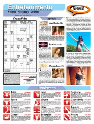EntretenimentoEntretenimentoNovelas - Horóscopo - Diversão
Cruzadinha Novelas
T
homas tenta conter
sua raiva contra Anna,
que se assusta com
o marido. Dom Pedro volta
da casa de Domitila e vê
Leopoldina conversando
com Bonifácio. Germana e
Licurgo sugerem que Elvira
chantageieThomas. Patrício
bajula Domitila. Índios Tucarés veem Jacira falando com
Ferdinando. Bonifácio cria polêmicas com seu discurso de
posse como Ministro. Diara impede um beijo entre Cecília
e Libério. Peter conta para Bonifácio sobre o suposto en-
volvimento de Sebastião no atentado contra Dom Pedro.
Novo Mundo -18h
G
ui orienta Zac e Júlia a
aguardar os bombei-
ros. Du cai no meio
da multidão. Gordo expulsa
Laila da gravadora. William
e Romildo demonstram ar-
rependimento por terem
seguido a ordem de Lázaro.
Daniel avisa a Gordo que
para romper o contrato com Laila ele deverá pagar a multa.
A plateia aplaude os vestidos customizados por Yasmin,
e Glória tenta assumir a autoria da ideia. Laila dispensa
Gordo de pagar a multa do contrato. Jaílson comenta com
Tom que o estado de saúde de Du é delicado.
R
ubinho se incomoda
com a chegada de
Jeiza. Eurico comen-
ta que viu Ivana com Cláu-
dio no quarto e Simone fica
surpresa. Cibele presta
queixa contra Ruy, depois
de uma grande discussão.
Caio aconselha Eugênio
a tomar cuidado com as atitudes de Irene. Tatu acha
graça da intimidade entre Biga e Nonato. Eurico manda
avaliar o documento assinado pelo pai de Caio. Jeiza
comenta com Alan que ainda não quer se casar com
Zeca.
AForça do Querer-21h
Rock Story -19h
Rapidinhas
Áries 21/03 a 20/04
21/04 a 20/05
21/05 a 20/06
21/06 a 20/07
21/07 a 20/08
21/08 a 20/09
21/09 a 20/10
21/10 a 20/11
21/11 a 20/12
21/12 a 20/01
21/01 a 20/02
21/02 a 20/03
Leão
HoróscopoHoróscopo
Sagitário
Gêmeos Libra Aquário
Touro
Não haverá muitas alterações, tende a ser um
dia mais estável que o habitual. Marte e Vênus
influenciarão igualmente, por isso não espere por
mudanças tão bruscas. Procurar algo novo pode
lhe aliviar essa fase amena.
Irá ter um dia com pouca influência da Lua, pois
ela irá apenas provocar um pouco a sua teimosia.
Já o planeta Vênus irá ressaltar um lado que
explore mais as suas habilidades principalmente
para superar esta dificuldade.
Neste momento irá sofrer uma mudança um
pouco negativa influenciada por Júpiter, que
aplicará uma força no seu lado mais disperso e
desligado. Tente ser comunicativo sem desviar
a atenção dos seus objetivos.
No geral tende a se sentir muito bem ao lado das
pessoas que você tanto gosta. Marte exaltará
muito bem a sua afetuosidade deixando você
mais carinhoso. Pode em poucos momentos ser
melancólico, porém de forma tênue.
Alealdade que está dentro de você será reconhe-
cida por alguém que desconfiava de você. Netuno
passará por esta constelação fortalecendo esse
seu aspecto decidido e enfático. Cuidado para
não ceder ao seu lado inflexível.
Estará muito exigente e perfeccionista e irá aca-
bando decepcionar algumas pessoas. Vênus é
quem afetará negativamente para que isso venha
acontecer. Porém você pode acender a luz da
coerência neste dia.
Vai pairar sobre este signo a força de seu planeta
regente Vênus. A sua habilidade mais significa-
tiva o equilíbrio lhe deixará mais tranquilo para
agir durante o dia. Não obstante ainda sim terá
dificuldade para algumas decisões.
Durante as atividades do seu irá mostrar uma
forte intensidade para executar aquilo que você
precisa. Algumas dificuldades que irão ocorrer
poderão ser identificadas pela sua qualidade de
forte percepção no ambiente.
Neste dia será Plutão que irá demonstrar uma
atividade maior sobre a sua constelação. Ten-
derá agir de forma mais irresponsável e des-
comprometida com suas atividades. Precisará
de coragem para superar.
Alguns acontecimentos hoje dependerão da
sua forma de pensar, é necessário que mostre
sua qualidade de ser realista e não fique preso
a ilusões gananciosas que não vão te levar a
nada.
Será envolvido por situações turbulentas e de
muitas alternâncias, isto por causa do conflito
entre Saturno e Mercúrio para com a sua cons-
telação. É bom que você tente procurar executar
suas atividades ao ar livre.
Irá se sentir bem e com poucas alterações,
porém voltará a estar mais carinhoso e amável.
A melancolia e os pensamentos depreciativos
tendem a sumir durante o dia. Vênus lhe dará
bastante força para tanto.
Virgem Capricórnio
Câncer Escorpião Peixes
Toda na vibe hippie, Carol Castro registrou um
momento da sua viagem a Fernando de Noronha.
Aatriz mostrou seu barrigão da primeira gravidez
em um cenário de tirar o fôlego, na manhã deste
domingo (28).“Lindo dia pra vocês também”,
escreveu a futura mamãe, ao postar tal clique
caprichado no Instagram.Carol aparece de biquíni
verde e coroa de flores na cabeça, passeando
pela beira do mar. Na barriga de sete meses de
gravidez fica Nina, fruto do relacionamento da
global com Felipe Prazeres.
Que tal um mozão igual o da Marília Men-
donça? Pois é, o gato fez uma surpresa para
ela, na noite do último sábado (27), e a cantora
adorou! Em seu Instagram, a sertaneja publicou
alguns vídeos e fotos do presente do noivo,Yugnir
Ângelo.Em um quarto, balões foram espalhados
pelas paredes e pelo chão. Alguns foram fixados
de modo a formar a palavra “mozão” e, em cima
deles, um letreiro em led dizia: “Eu sabia que
você existia”.
Jornal Correio do Sul
Segunda-Feira, 29 de Maio de 2017
 
