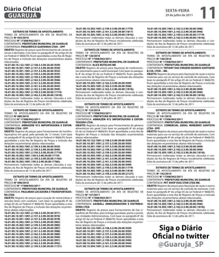 Diário Oficial
 GUARUJÁ
                                                                                                                                                 sextA-feiRA
                                                                                                                                                 29 de julho de 2011
                                                                                                                                                                                11
                                                                 16.01.00.10.302.1001.2.159.3.3.90.39.00 (1770)                  16.01.00.10.305.1001.2.162.3.3.90.30.00 (946)
        extRAtO De teRMO De APOstiLAMeNtO                        16.01.00.10.304.1001.2.161.3.3.90.39.00 (1817)                  16.01.00.10.304.1001.2.162.3.3.90.30.00 (946)
TERMO DE APOSTILAMENTO DA ATA DE REGISTRO DE                     16.01.00.10.305.1001.2.162.3.3.90.39.00 (1816);                 16.01.00.10.302.1001.2.159.3.3.90.30.00 (1719)
PREÇOS Nº 035/2010                                               Permanecem inalteradas todas as demais cláusulas e con-         16.01.00.10.305.1001.2.162.3.3.90.30.00 (1818);
PROCESSO N° 17308/942/2011                                       dições da Ata de Registro de Preços inicialmente celebrada;     Permanecem inalteradas todas as demais cláusulas e con-
CONTRATANTE: PRefeitURA MUNiCiPAL De GUARUJÁ                     Data da assinatura de 12 de julho de 2011.                      dições da Ata de Registro de Preços inicialmente celebrada;
CONTRATADA: fRiGORÍfiCO GUePARDO LtDA – ePP                                                                                      Data da assinatura de 12 de julho de 2011.
OBJetO: Registro de preços para fornecimento de carnes di-               extRAtO De teRMO De APOstiLAMeNtO
versas e derivadas. Com base no parágrafo 8º do artigo 65 da     TERMO DE APOSTILAMENTO DA ATA DE REGISTRO DE                            extRAtO De teRMO De APOstiLAMeNtO
Lei Federal nº 8666/93, ficam apostiladas a esta Ata de Regis-   PREÇOS Nº 120/2010                                              TERMO DE APOSTILAMENTO DA ATA DE REGISTRO DE
tro de Preços a inclusão das dotações orçamentárias abaixo       PROCESSO N° 17308/942/2011                                      PREÇOS Nº 140/2010
relacionadas:                                                    CONTRATANTE: PRefeitURA MUNiCiPAL De GUARUJÁ                    PROCESSO N° 17308/942/2011
16.01.00.10.122.1001.2.158.3.3.90.30.00 (929)                    CONTRATADA: ALiCe BOteLHO Me                                    CONTRATANTE: PRefeitURA MUNiCiPAL De GUARUJÁ
16.01.00.10.301.1001.2.157.3.3.90.30.00 (930)                    OBJetO: Registro de preços para Aquisição de medicamen-         CONTRATADA: tAtiANY DAs ViRGeNs BARROs HARtGeRs
16.01.00.10.301.1001.2.157.3.3.90.30.00 (932)                    tos veterinários para o canil municipal. Com base no parágra-   & CiA. LtDA – Me.
16.01.00.10.302.1001.2.159.3.3.90.30.00 (935)                    fo 8º do artigo 65 da Lei Federal nº 8666/93, ficam apostila-   OBJetO: Registro de preços para Aquisição de ração e outros
16.01.00.10.302.1001.2.159.3.3.90.30.00 (940)                    das a esta Ata de Registro de Preços a inclusão das dotações    materiais para uso no serviço de controle de zoonoses. Com
16.01.00.10.305.1001.2.162.3.3.90.30.00 (946)                    orçamentárias abaixo relacionadas:                              base no parágrafo 8º do artigo 65 da Lei Federal nº 8666/93,
16.01.00.10.304.1001.2.161.3.3.90.30.00 (944)                    16.01.00.10.305.1001.2.162.3.3.90.30.00 (949)                   ficam apostiladas a esta Ata de Registro de Preços a inclusão
16.01.00.10.304.1001.2.161.3.3.90.30.00 (945)                    16.01.00.10.305.1001.2.162.3.3.90.30.00 (946)                   das dotações orçamentárias abaixo relacionadas:
16.01.00.10.305.1001.2.162.3.3.90.30.00 (949)                    16.01.00.10.305.1001.2.162.3.3.90.30.00 (1818);                 16.01.00.10.305.1001.2.162.3.3.90.30.00 (949)
16.01.00.10.302.1001.2.159.3.3.90.30.00 (1719)                   Permanecem inalteradas todas as demais cláusulas e con-         16.01.00.10.305.1001.2.162.3.3.90.30.00 (946)
16.01.00.10.305.1001.2.162.3.3.90.30.00 (1818);                  dições da Ata de Registro de Preços inicialmente celebrada;     16.01.00.10.305.1001.2.162.3.3.90.30.00 (1818);
Permanecem inalteradas todas as demais cláusulas e con-          Data da assinatura de 12 de julho de 2011.                      Permanecem inalteradas todas as demais cláusulas e con-
dições da Ata de Registro de Preços inicialmente celebrada;                                                                      dições da Ata de Registro de Preços inicialmente celebrada;
Data da assinatura de 12 de julho de 2011.                               extRAtO De teRMO De APOstiLAMeNtO                       Data da assinatura de 12 de julho de 2011.
                                                                 TERMO DE APOSTILAMENTO DA ATA DE REGISTRO DE
        extRAtO De teRMO De APOstiLAMeNtO                        PREÇOS Nº 123/2010                                                      extRAtO De teRMO De APOstiLAMeNtO
TERMO DE APOSTILAMENTO DA ATA DE REGISTRO DE                     PROCESSO N° 17308/942/2011                                      TERMO DE APOSTILAMENTO DA ATA DE REGISTRO DE
PREÇOS Nº 080/2010                                               CONTRATANTE: PRefeitURA MUNiCiPAL De GUARUJÁ                    PREÇOS Nº 141/2010
PROCESSO N° 17308/942/2011                                       CONTRATADA: ARMAZÉM 972 iMPORtADORA e exPOR-                    PROCESSO N° 17308/942/2011
CONTRATANTE: PRefeitURA MUNiCiPAL De GUARUJÁ                     tADORA LtDA.                                                    CONTRATANTE: PRefeitURA MUNiCiPAL De GUARUJÁ
CONTRATADA: ARMAZeM 972 iMPORtADORA e exPOR-                     OBJetO: Registro de preços para Fornecimento de gêneros         CONTRATADA: COMeRCiAL GeRAL MiNeiRÃO sANtistA
tADORA LtDA - ePP                                                alimentícios em geral. Com base no parágrafo 8º do artigo       LtDA - ePP.
OBJetO: Registro de preços para Fornecimento de hortifru-        65 da Lei Federal nº 8666/93, ficam apostiladas a esta Ata de   OBJetO: Registro de preços para Aquisição de ração e outros
tigranjeiros em geral, pelo período de 12 meses. Com base        Registro de Preços a inclusão das dotações orçamentárias        materiais para uso no serviço de controle de zoonoses. Com
no parágrafo 8º do artigo 65 da Lei Federal nº 8666/93, ficam    abaixo relacionadas:                                            base no parágrafo 8º do artigo 65 da Lei Federal nº 8666/93,
apostiladas a esta Ata de Registro de Preços a inclusão das      16.01.00.10.122.1001.2.158.3.3.90.30.00 (929)                   ficam apostiladas a esta Ata de Registro de Preços a inclusão
dotações orçamentárias abaixo relacionadas:                      16.01.00.10.301.1001.2.157.3.3.90.30.00 (930)                   das dotações orçamentárias abaixo relacionadas:
16.01.00.10.302.1001.2.159.3.3.90.30.00 (935)                    16.01.00.10.301.1001.2.157.3.3.90.30.00 (932)                   16.01.00.10.305.1001.2.162.3.3.90.30.00 (949)
16.01.00.10.302.1001.2.159.3.3.90.30.00 (940)                    16.01.00.10.302.1001.2.159.3.3.90.30.00 (935)                   16.01.00.10.305.1001.2.162.3.3.90.30.00 (946)
16.01.00.10.302.1001.2.159.3.3.90.30.00 (1718)                   16.01.00.10.302.1001.2.159.3.3.90.30.00 (940)                   16.01.00.10.305.1001.2.162.3.3.90.30.00 (1818);
16.01.00.10.302.1001.159.3.3.90.30.00 (1719)                     16.01.00.10.305.1001.2.162.3.3.90.30.00 (946)                   Permanecem inalteradas todas as demais cláusulas e con-
16.01.00.10.302.1001.2.159.3.3.90.30.00 (1765)                   16.01.00.10.304.1001.2.161.3.3.90.30.00 (944)                   dições da Ata de Registro de Preços inicialmente celebrada;
16.01.00.10.302.1001.159.3.3.90.30.00 (1766);                    16.01.00.10.304.1001.2.161.3.3.90.30.00 (945)                   Data da assinatura de 12 de julho de 2011.
Permanecem inalteradas todas as demais cláusulas e con-          16.01.00.10.305.1001.2.162.3.3.90.30.00 (949)
dições da Ata de Registro de Preços inicialmente celebrada;      16.01.00.10.302.1001.2.159.3.3.90.30.00 (1719)                          extRAtO De teRMO De APOstiLAMeNtO
Data da assinatura de 12 de julho de 2011.                       16.01.00.10.305.1001.2.162.3.3.90.30.00 (1818)                  TERMO DE APOSTILAMENTO DA ATA DE REGISTRO DE
                                                                 16.01.00.10.302.1001.2.159.3.3.90.30.00 (2127);                 PREÇOS Nº 142/2010
         extRAtO De teRMO De APOstiLAMeNtO                       Permanecem inalteradas todas as demais cláusulas e con-         PROCESSO N° 17308/942/2011
TERMO DE APOSTILAMENTO DA ATA DE REGISTRO DE                     dições da Ata de Registro de Preços inicialmente celebrada;     CONTRATANTE: PRefeitURA MUNiCiPAL De GUARUJÁ
PREÇOS Nº 098/2010                                               Data da assinatura de 12 de julho de 2011.                      CONTRATADA: Pet sHOP DOG stAR LtDA Me.
PROCESSO N° 17308/942/2011                                                                                                       OBJetO: Registro de preços para Aquisição de ração e outros
CONTRATANTE: PRefeitURA MUNiCiPAL De GUARUJÁ                              extRAtO De teRMO De APOstiLAMeNtO                      materiais para uso no serviço de controle de zoonoses. Com
CONTRATADA: PAULiMAR LOCADORA e tRANsPORtADO-                    TERMO DE APOSTILAMENTO DA ATA DE REGISTRO DE                    base no parágrafo 8º do artigo 65 da Lei Federal nº 8666/93,
RA LtDA                                                          PREÇOS Nº 137/2011                                              ficam apostiladas a esta Ata de Registro de Preços a inclusão
OBJetO: Registro de preços para Locação de motocicletas e        PROCESSO N° 17308/942/2011                                      das dotações orçamentárias abaixo relacionadas:
veículos leves com condutor. Com base no parágrafo 8º do         CONTRATANTE: PRefeitURA MUNiCiPAL De GUARUJÁ                    16.01.00.10.305.1001.2.162.3.3.90.30.00 (949)
artigo 65 da Lei Federal nº 8666/93, ficam apostiladas a esta    CONTRATADA: GAsBALL ARMAZeNADORA e DistRiBUi-                   16.01.00.10.305.1001.2.162.3.3.90.30.00 (946)
Ata de Registro de Preços a inclusão das dotações orçamen-       DORA LtDA                                                       16.01.00.10.305.1001.2.162.3.3.90.30.00 (1818);
tárias abaixo relacionadas:                                      OBJetO: Registro de preços para Fornecimento de Gás Li-         Permanecem inalteradas todas as demais cláusulas e con-
16.01.00.10.122.1001.2.158.3.3.90.39.00 (971)                    quefeito de Petróleo, para entrega parcelada, ponto a ponto,    dições da Ata de Registro de Preços inicialmente celebrada;
16.01.00.10.301.1001.2.157.3.3.90.39.00 (976)                    nas Unidades Administrativas. Com base no parágrafo 8º do       Data da assinatura de 12 de julho de 2011.
16.01.00.10.301.1001.2.157.3.3.90.39.00 (978)                    artigo 65 da Lei Federal nº 8666/93, ficam apostiladas a esta
16.01.00.10.302.1001.2.159.3.3.90.39.00 (982)                    Ata de Registro de Preços a inclusão das dotações orçamen-

                                                                                                                                        siga o Diário
16.01.00.10.302.1001.2.159.3.3.90.39.00 (985)                    tárias abaixo relacionadas:
16.01.00.10.304.1001.2.161.3.3.90.39.00 (987)                    16.01.00.10.122.1001.2.158.3.3.90.30.00 (929)
16.01.00.10.304.1001.2.161.3.3.90.39.00 (988)                    16.01.00.10.301.1001.2.157.3.3.90.30.00 (930)
16.01.00.10.305.1001.2.162.3.3.90.39.00 (989)
16.01.00.10.305.1001.2.162.3.3.90.39.00 (990)
16.01.00.10.305.1001.2.162.3.3.90.39.00 (991)
                                                                 16.01.00.10.301.1001.2.157.3.3.90.30.00 (932)
                                                                 16.01.00.10.302.1001.2.159.3.3.90.30.00 (935)
                                                                 16.01.00.10.302.1001.2.159.3.3.90.30.00 (940)
                                                                                                                                      Oficial no twitter
16.01.00.10.305.1001.2.162.3.3.90.39.00 (992)
16.01.00.10.302.1001.2.159.3.3.90.39.00 (1721)
                                                                 16.01.00.10.304.1001.2.161.3.3.90.30.00 (944)
                                                                 16.01.00.10.304.1001.2.161.3.3.90.30.00 (945)                         @Guaruja_sP
 