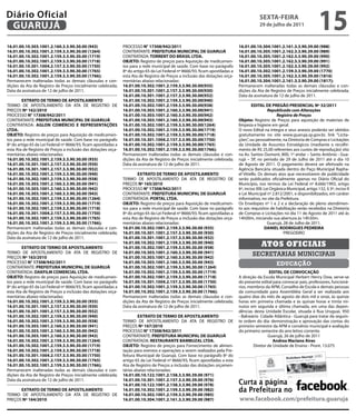 Diário Oficial
 GUARUJÁ
                                                                                                                                              sextA-feiRA
                                                                                                                                              29 de julho de 2011
                                                                                                                                                                                   15
16.01.00.10.303.1001.2.160.3.3.90.30.00 (943)                    PROCESSO N° 17308/942/2011                                       16.01.00.10.304.1001.2.161.3.3.90.39.00 (988)
16.01.00.10.302.1001.2.159.3.3.90.30.00 (1264)                   CONTRATANTE: PRefeitURA MUNiCiPAL De GUARUJÁ                     16.01.00.10.305.1001.2.162.3.3.90.39.00 (989)
16.01.00.10.302.1001.2.159.3.3.90.30.00 (1719)                   CONTRATADA: tORReNt DO BRAsiL LtDA.                              16.01.00.10.305.1001.2.162.3.3.90.39.00 (990)
16.01.00.10.302.1001.2.159.3.3.90.30.00 (1718)                   OBJetO: Registro de preços para Aquisição de medicamen-          16.01.00.10.305.1001.2.162.3.3.90.39.00 (991)
16.01.00.10.301.1004.2.157.3.3.90.30.00 (1750)                   tos para a rede municipal de saúde. Com base no parágrafo        16.01.00.10.305.1001.2.162.3.3.90.39.00 (992)
16.01.00.10.302.1001.2.159.3.3.90.30.00 (1765)                   8º do artigo 65 da Lei Federal nº 8666/93, ficam apostiladas a   16.01.00.10.302.1001.2.159.3.3.90.39.00 (1770)
16.01.00.10.302.1001.2.159.3.3.90.30.00 (1766);                  esta Ata de Registro de Preços a inclusão das dotações orça-     16.01.00.10.305.1001.2.162.3.3.90.39.00 (1816)
Permanecem inalteradas todas as demais cláusulas e con-          mentárias abaixo relacionadas:                                   16.01.00.10.304.1001.2.161.3.3.90.39.00 (1817);
dições da Ata de Registro de Preços inicialmente celebrada;      16.01.00.10.302.1001.2.159.3.3.90.30.00(935)                     Permanecem inalteradas todas as demais cláusulas e con-
Data da assinatura de 12 de julho de 2011.                       16.01.00.10.301.1001.2.157.3.3.90.30.00(930)                     dições da Ata de Registro de Preços inicialmente celebrada;
                                                                 16.01.00.10.301.1001.2.157.3.3.90.30.00(932)                     Data da assinatura de 12 de julho de 2011.
        extRAtO De teRMO De APOstiLAMeNtO                        16.01.00.10.302.1001.2.159.3.3.90.30.00(940)
TERMO DE APOSTILAMENTO DA ATA DE REGISTRO DE                     16.01.00.10.302.1001.2.159.3.3.90.30.00(938)                             eDitAL De PReGÃO PReseNCiAL Nº 32/2011
PREÇOS Nº 162/2010                                               16.01.00.10.303.1001.2.160.3.3.90.30.00(941)                                        Republicado com Alterações
PROCESSO N° 17308/942/2011                                       16.01.00.10.303.1001.2.160.3.3.90.30.00(942)                                             Registro de Preços
CONTRATANTE: PRefeitURA MUNiCiPAL De GUARUJÁ                     16.01.00.10.303.1001.2.160.3.3.90.30.00(943)                     Objeto: Registro de Preços para aquisição de materiais de
CONTRATADA: AGLON COMÉRCiO e RePReseNtAÇÕes                      16.01.00.10.302.1001.2.159.3.3.90.30.00(1264)                    limpeza e higiene em geral.
LtDA.                                                            16.01.00.10.302.1001.2.159.3.3.90.30.00(1719)                    O novo Edital na íntegra e seus anexos poderão ser obtidos
OBJetO: Registro de preços para Aquisição de medicamen-          16.01.00.10.302.1001.2.159.3.3.90.30.00(1718)                    gratuitamente no site www.guaruja.sp.gov.br, link “Licita-
tos para a rede municipal de saúde. Com base no parágrafo        16.01.00.10.301.1004.2.157.3.3.90.30.00(1750)                    ções”, ou pessoalmente, na Diretoria de Compras e Licitações
8º do artigo 65 da Lei Federal nº 8666/93, ficam apostiladas a   16.01.00.10.302.1001.2.159.3.3.90.30.00(1765)                    da Unidade de Assuntos Estratégicos (mediante o recolhi-
esta Ata de Registro de Preços a inclusão das dotações orça-     16.01.00.10.302.1001.2.159.3.3.90.30.00(1766);                   mento de R$ 25,00 referentes aos custos de reprodução) sito
mentárias abaixo relacionadas:                                   Permanecem inalteradas todas as demais cláusulas e con-          na Av. Santos Dumont, 800, 1º andar – Santo Antônio - Gua-
16.01.00.10.302.1001.2.159.3.3.90.30.00 (935)                    dições da Ata de Registro de Preços inicialmente celebrada;      rujá – SP, no período de 29 de Julho de 2011 até o dia 10
16.01.00.10.301.1001.2.157.3.3.90.30.00 (930)                    Data da assinatura de 12 de julho de 2011.                       de Agosto de 2011. O pagamento deverá ser efetivado na
16.01.00.10.301.1001.2.157.3.3.90.30.00 (932)                                                                                     Agência Bancária situada dentro do Paço Municipal Rapha-
16.01.00.10.302.1001.2.159.3.3.90.30.00 (940)                            extRAtO De teRMO De APOstiLAMeNtO                        el Vitiello. Os demais atos que necessitarem de publicidade
16.01.00.10.302.1001.2.159.3.3.90.30.00 (938)                    TERMO DE APOSTILAMENTO DA ATA DE REGISTRO DE                     serão publicados oficialmente apenas no Diário Oficial do
16.01.00.10.303.1001.2.160.3.3.90.30.00 (941)                    PREÇOS Nº 165/2010                                               Município, nos termos da Lei Federal nº 8.666/1993, artigo
16.01.00.10.303.1001.2.160.3.3.90.30.00 (942)                    PROCESSO N° 17308/942/2011                                       6º, inciso XIII; Lei Orgânica Municipal, artigo 132, § 3º, inciso II
16.01.00.10.303.1001.2.160.3.3.90.30.00 (943)                    CONTRATANTE: PRefeitURA MUNiCiPAL De GUARUJÁ                     e Lei Municipal nº 2.812/2001, e disponibilizados, em caráter
16.01.00.10.302.1001.2.159.3.3.90.30.00 (1264)                   CONTRATADA: PORtAL LtDA.                                         informativo, no site da Prefeitura.
16.01.00.10.302.1001.2.159.3.3.90.30.00 (1719)                   OBJetO: Registro de preços para Aquisição de medicamen-          Os Envelopes nº 1 e 2 e a declaração de pleno atendimen-
16.01.00.10.302.1001.2.159.3.3.90.30.00 (1718)                   tos para a rede municipal de saúde. Com base no parágrafo        to aos requisitos de habilitação serão recebidos na Diretoria
16.01.00.10.301.1004.2.157.3.3.90.30.00 (1750)                   8º do artigo 65 da Lei Federal nº 8666/93, ficam apostiladas a   de Compras e Licitações no dia 11 de Agosto de 2011 até às
16.01.00.10.302.1001.2.159.3.3.90.30.00 (1765)                   esta Ata de Registro de Preços a inclusão das dotações orça-     14h00m, iniciando sua abertura às 14h30m.
16.01.00.10.302.1001.2.159.3.3.90.30.00 (1766);                  mentárias abaixo relacionadas:                                                      Guarujá, 28 de Julho de 2011.
Permanecem inalteradas todas as demais cláusulas e con-          16.01.00.10.302.1001.2.159.3.3.90.30.00 (935)                                     DANieL RODRiGUes PeDReiRA
dições da Ata de Registro de Preços inicialmente celebrada;      16.01.00.10.301.1001.2.157.3.3.90.30.00 (930)                                                PREGOEIRO
Data da assinatura de 12 de julho de 2011.                       16.01.00.10.301.1001.2.157.3.3.90.30.00 (932)

        extRAtO De teRMO De APOstiLAMeNtO
                                                                 16.01.00.10.302.1001.2.159.3.3.90.30.00 (940)
                                                                 16.01.00.10.302.1001.2.159.3.3.90.30.00 (938)
                                                                                                                                               Atos oficiAis
TERMO DE APOSTILAMENTO DA ATA DE REGISTRO DE                     16.01.00.10.303.1001.2.160.3.3.90.30.00 (941)                            secretarias municipais
PREÇOS Nº 163/2010                                               16.01.00.10.303.1001.2.160.3.3.90.30.00 (942)
PROCESSO N° 17308/942/2011                                       16.01.00.10.303.1001.2.160.3.3.90.30.00 (943)                                           educação
CONTRATANTE: PRefeitURA MUNiCiPAL De GUARUJÁ                     16.01.00.10.302.1001.2.159.3.3.90.30.00 (1264)
CONTRATADA: DAKfiLM COMeRCiAL LtDA.                              16.01.00.10.302.1001.2.159.3.3.90.30.00 (1719)                                    eDitAL De CONVOCAÇÃO
OBJetO: Registro de preços para Aquisição de medicamen-          16.01.00.10.302.1001.2.159.3.3.90.30.00 (1718)                   A direção da Escola Municipal Herbert Henry Dow, serve-se
tos para a rede municipal de saúde. Com base no parágrafo        16.01.00.10.301.1004.2.157.3.3.90.30.00 (1750)                   do presente edital para convocar pais, professores, funcioná-
8º do artigo 65 da Lei Federal nº 8666/93, ficam apostiladas a   16.01.00.10.302.1001.2.159.3.3.90.30.00 (1765)                   rios, membros da APM, Conselho de Escola e demais pessoas
esta Ata de Registro de Preços a inclusão das dotações orça-     16.01.00.10.302.1001.2.159.3.3.90.30.00 (1766);                  da comunidade para Assembléia Geral a ser realizada aos
mentárias abaixo relacionadas:                                   Permanecem inalteradas todas as demais cláusulas e con-          quatro dias do mês de agosto de dois mil e onze, às quinze
16.01.00.10.302.1001.2.159.3.3.90.30.00 (935)                    dições da Ata de Registro de Preços inicialmente celebrada;      horas em primeira chamada e às quinze horas e trinta mi-
16.01.00.10.301.1001.2.157.3.3.90.30.00 (930)                    Data da assinatura de 12 de julho de 2011.                       nutos em segunda e última chamada, em uma das depen-
16.01.00.10.301.1001.2.157.3.3.90.30.00 (932)                                                                                     dências desta Unidade Escolar, situada à Rua Uruguai, 950
16.01.00.10.302.1001.2.159.3.3.90.30.00 (940)                             extRAtO De teRMO De APOstiLAMeNtO                       - Balneário Cidade Atlântica - Guarujá para tratar da seguin-
16.01.00.10.302.1001.2.159.3.3.90.30.00 (938)                    TERMO DE APOSTILAMENTO DA ATA DE REGISTRO DE                     te ordem do dia: demonstração e aprovação das contas do
16.01.00.10.303.1001.2.160.3.3.90.30.00 (941)                    PREÇOS Nº 167/2010                                               primeiro semestre da APM e convênio municipal e avaliação
16.01.00.10.303.1001.2.160.3.3.90.30.00 (942)                    PROCESSO N° 17308/942/2011                                       do primeiro semestre do ano letivo corrente.
16.01.00.10.303.1001.2.160.3.3.90.30.00 (943)                    CONTRATANTE: PRefeitURA MUNiCiPAL De GUARUJÁ                                     Guarujá, 26 de julho de 2011
16.01.00.10.302.1001.2.159.3.3.90.30.00 (1264)                   CONTRATADA: RestAURANte BAMBUZAL LtDA.                                              Andrea Mariano Aires
16.01.00.10.302.1001.2.159.3.3.90.30.00 (1719)                   OBJetO: Registro de preços para Fornecimento de alimen-                  Diretor de Unidade de Ensino - Pront. 13.075
16.01.00.10.302.1001.2.159.3.3.90.30.00 (1718)                   tação para eventos e operações a serem realizados pela Pre-
16.01.00.10.301.1004.2.157.3.3.90.30.00 (1750)                   feitura Municipal de Guarujá. Com base no parágrafo 8º do
16.01.00.10.302.1001.2.159.3.3.90.30.00 (1765)                   artigo 65 da Lei Federal nº 8666/93, ficam apostiladas a esta
16.01.00.10.302.1001.2.159.3.3.90.30.00 (1766);                  Ata de Registro de Preços a inclusão das dotações orçamen-
Permanecem inalteradas todas as demais cláusulas e con-          tárias abaixo relacionadas:
dições da Ata de Registro de Preços inicialmente celebrada;      16.01.00.10.122.1001.2.158.3.3.90.39.00 (971)
Data da assinatura de 12 de julho de 2011.                       16.01.00.10.301.1001.2.157.3.3.90.39.00 (976)
                                                                 16.01.00.10.122.1001.2.158.3.3.90.39.00 (978)                    Curta a página
      extRAtO De teRMO De APOstiLAMeNtO                          16.01.00.10.302.1001.2.159.3.3.90.39.00 (982)                    da Prefeitura no
TERMO DE APOSTILAMENTO DA ATA DE REGISTRO DE                     16.01.00.10.302.1001.2.159.3.3.90.39.00 (985)
PREÇOS Nº 164/2010                                               16.01.00.10.304.1001.2.161.3.3.90.39.00 (987)                    www.facebook.com/prefeitura.guaruja
 