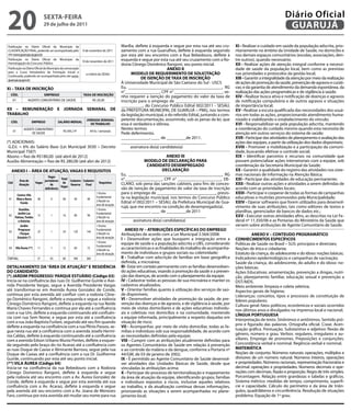 20                                 sextA-feiRA
                                   29 de julho de 2011
                                                                                                                                                                                         Diário Oficial
                                                                                                                                                                                          GUARUJÁ
Publicação no Diário Oficial do Município da                                               Marília, deflete à esquerda e segue por esta rua até seu cru-    xi - Realizar o cuidado em saúde da população adscrita, prio-
CLASSIFICAÇÃO FINAL, podendo ser acompanhada pelo 9 de novembro de 2011                    zamento com a rua Guarulhos, deflete à esquerda seguindo         ritariamente no âmbito da Unidade de Saúde, no domicílio e
site www.guaruja.sp.gov.br                                                                 por esta até seu encontro com a Rua Bebedouro, deflete à         nos demais espaços comunitários (escolas, associações, den-
Publicação no Diário Oficial do Município da
                                                        10 de novembro de 2011             esquerda e segue por esta rua até seu cruzamento com a Ro-       tre outros), quando necessário;
Homologação do Concurso Público                                                            dovia Cônego Domênico Rangoni, seu ponto inicial.                xii - Realizar ações de atenção integral conforme a necessi-
Publicação no Diário Oficial do Município da convocação                                                              ANexO ii                               dade de saúde da população local, bem como as previstas
para o Curso Introdutório de Formação Inicial e                                                  MODeLO De ReQUeRiMeNtO De sOLiCitAÇÃO                      nas prioridades e protocolos da gestão local;
                                                           a critério da SESAU
Continuada, podendo ser acompanhada pelo site www.
guaruja.sp.gov.br                                                                                      De iseNÇÃO De tAxA De iNsCRiÇÃO                      xiii - Garantir a integralidade da atenção por meio da realização
                                                                                           À Universidade Municipal de São Caetano do Sul - USCS            de ações de promoção da saúde, prevenção de agravos e curati-
xi – tAxA De iNsCRiÇÃO                                                                     Eu, ___________________________________________, RG              vas; e da garantia de atendimento da demanda espontânea, da
                                                                                           n°________________, CPF n° ______________________, ve-           realização das ações programáticas e de vigilância à saúde;
  CÓD.                             eMPReGO                    tAxA De iNsCRiÇÃO
                                                                                           nho requerer a isenção do pagamento do valor da taxa de          xiV - Realizar busca ativa e notificação de doenças e agravos
      01            AGENTE COMUNITÁRIO DE SAÚDE                       R$ 20,00             inscrição para o emprego de _________________________            de notificação compulsória e de outros agravos e situações
                                                                                           __________, do Concurso Público Edital 002/2011 - SESAU,         de importância local;
xii – ReMUNeRAÇÃO e JORNADA seMANAL De                                                     da PREFEITURA MUNICIPAL DE GUARUJÁ – PMG, nos termos             xV - Realizar a escuta qualificada das necessidades dos usuá-
tRABALHO                                                                                   da legislação municipal, e do referido Edital, juntando a com-   rios em todas as ações, proporcionando atendimento huma-
                                                                JORNADA seMANAL            petente documentação, assumindo, sob as penas da lei, que        nizado e viabilizando o estabelecimento do vínculo;
  CÓD.                    eMPReGO           sALÁRiO MeNsAL
                                                                  De tRABALHO              essa é verdadeira e idônea.                                      xVi - Responsabilizar-se pela população adscrita, mantendo
                AGENTE COMUNITÁRIO                                                         Nestes termos                                                    a coordenação do cuidado mesmo quando esta necessita de
      01                                        R$ 695,14*         44 hs / semanais
                     DE SAÚDE                                                              Pede deferimento.                                                atenção em outros serviços do sistema de saúde;
                                                                                           _____________, ____ de _________de 2011.                         xVii - Participar das atividades de planejamento e avaliação das
(*) ADICIONAIS:                                                                            _______________________________________                          ações das equipes, a partir da utilização dos dados disponíveis;
 G.D.I. = 6% do Salário Base (Lei Municipal 3030 – Decreto                                       assinatura do(a) candidato(a)                              xViii - Promover a mobilização e a participação da comuni-
Municipal 7587)                                                                                                                                             dade, buscando efetivar o controle social;
Abono = fixo de R$180,00 (até abril de 2012)                                                                         ANexO iii                              xix - Identificar parceiros e recursos na comunidade que
Auxilio Alimentação = fixo de R$ 280,00 (até abri de 2012)                                               MODeLO De DeCLARAÇÃO PARA                          possam potencializar ações intersetoriais com a equipe, sob
                                                                                                          CANDiDAtO DeseMPReGADO                            coordenação da Secretaria Municipal da Saúde;
  ANexO i – ÁReA De AtUAÇÃO, VAGAs e ReQUisitOs                                                                   DeCLARAÇÃO                                xx - Garantir a qualidade do registro das atividades nos siste-
                                     Vagas
                                                                                           Eu, ___________________________________________, RG              mas nacionais de informação na Atenção Básica;
             Área de               portadores
                                               total
                                                     Cadastro Cadastro                     n°_________________, CPF n° ____________________, DE-            xxi - Participar das atividades de educação permanente;
Cód                        Vagas                de                         Requisitos      CLARO, sob pena das sanções cabíveis, para fins de conces-       xxii - Realizar outras ações e atividades a serem definidas de
             Atuação                   de            Reserva    final
                                               Vagas
                                   deficiência                                             são de isenção de pagamento do valor da taxa de inscrição        acordo com as prioridades locais;
           Centro: Vila
                                                                         1-Ensino          para o emprego de ___________________________, previs-           xxiii - Participar e cooperar de todas as formas de campanhas
 01        Maia e Barra      08        0       08       40       48
                                                                         Fundamental       ta na legislação municipal, nos termos do Concurso Público       educativas e mutirões promovidos pela Municipalidade;
                                                                         2-Residir na      Edital nº.002/2011 – SESAU, da Prefeitura Municipal de Gua-      xxiV - Operar softwares que forem utilizados para desenvol-
             funda
                                                                         área de atuação
                                                                                           rujá, que me encontro na condição de desempregado(a).            vimento de suas atribuições, tais como editores de textos e
       Guaiúba,                                                          1-Ensino
      Jardim Las                                                         Fundamental
                                                                                           _____________, ____ de _________de 2011                          planilhas, gerenciador de bancos de dados etc.;
 02
    Palmas, tombo
                             15        1       16       80       96
                                                                         2-Residir na      _______________________________________                          xxV - Executar outras atividades afins, as descritas na Lei Fe-
       e Astúrias                                                        área de atuação          assinatura do(a) candidato(a)                             deral nº 11.350/06 e as Portarias do Ministério da Saúde que
         Jardim                                                          1-Ensino                                                                           versem sobre atribuições de Agente Comunitário de Saúde.
 03
      Progresso
                             23        1       24      120      144
                                                                         Fundamental          ANexO iV – AtRiBUiÇÕes esPeCÍfiCAs DO eMPReGO
        / Parque                                                         2-Residir na      Atribuições de acordo com a Lei Municipal 3.564/2008:                       ANexO V – CONteUDO PROGRAMÁtiCO
      estuário (*)                                                       área de atuação
                                                                                           i - Desenvolver ações que busquem a integração entre a           CONHeCiMeNtOs esPeCÍfiCOs
                                                                         1-Ensino          equipe de saúde e a população adscrita a UBS, considerando
                                                                         Fundamental
                                                                                                                                                            Políticas de Saúde no Brasil – SUS: princípios e diretrizes;
 04    Vila Áurea (**)       11        1       12       60       72
                                                                         2-Residir na      as características e as finalidades do trabalho de acompanha-    Noções de ética e cidadania;
                                                                         área de atuação   mento de indivíduos e grupos sociais ou coletividade;            Estatuto da criança, do adolescente e do idoso: noções básicas;
tOtAL                        57       03       60      300      360                        ii - Trabalhar com adscrição de famílias em base geográfica      Indicadores epidemiológicos e campanhas de vacinação;
                                                                                           definida, a microárea;                                           Saúde da criança, do adolescente, do adulto e do idoso: no-
DetALHAMeNtO DA “ÁReA De AtUAÇÃO” e ResiDÊNCiA                                             iii - Estar em contato permanente com as famílias desenvolven-   ções básicas;
DO CANDiDAtO:                                                                              do ações educativas, visando à promoção da saúde e a preven-     Ações Educativas: amamentação, prevenção a drogas, nutri-
(*) JARDiM PROGRessO/ PARQUe estUÁRiO (Código 03)                                          ção das doenças, de acordo com o planejamento da equipe;         ção, planejamento familiar, educação sexual e prevenção a
Inicia-se na confluência das ruas Dr. Guilherme Guinle e Ave-                              iV - Cadastrar todas as pessoas de sua microárea e manter os     DST/AIDS.
nida Presidente Vargas, segue a Avenida Presidente Vargas                                  cadastros atualizados;                                           Meio ambiente: limpeza e coleta seletiva;
até transformar-se em Avenida Áurea Gonzalez de Conde,                                     V - Orientar famílias quanto à utilização dos serviços de saú-   Aspectos gerais de higiene;
continua por esta avenida até confluir com a rodovia Cône-                                 de disponíveis;                                                  Lideranças: conceitos, tipos e processos de constituição de
go Domênico Rangoni, deflete a esquerda e segue a rodovia                                  Vi - Desenvolver atividades de promoção da saúde, de pre-        líderes populares;
Cônego Domênico Rangoni, deflete a esquerda na rua Neide                                   venção das doenças e de agravos, e de vigilância à saúde, por    Cultura geral: fatos políticos, econômicos e sociais ocorridos
Maria Chaves Fernandes e continua por ela até a confluência                                meio de visitas domiciliares e de ações educativas individu-     nos últimos anos e divulgados na imprensa local e nacional;
com a rua Um, deflete a esquerda continuando até confluên-                                 ais e coletivas nos domicílios e na comunidade, mantendo         LÍNGUA PORtUGUesA
cia com rua Sem Nome, e segue por esta até a confluência                                   a equipe informada, principalmente a respeito daquelas em
                                                                                                                                                            Interpretação de texto. Sinônimos e antônimos. Sentido pró-
com a rua João Baptista Furlani, seguindo até seu fim quando                               situação de risco;
                                                                                                                                                            prio e figurado das palavras. Ortografia oficial. Crase. Acen-
deflete a esquerda na confluência com a rua Plínio Passos, se-                             Vii - Acompanhar, por meio de visita domiciliar, todas as fa-
gue nesta rua até a confluência com a avenida Josefa Hermí-                                mílias e indivíduos sob sua responsabilidade, de acordo com      tuação gráfica. Pontuação. Substantivo e adjetivo: flexão de
nia Caldas, deflete à esquerda continuando até a confluência                               as necessidades definidas pela equipe;                           gênero, número e grau. Verbos: regulares, irregulares e au-
com a avenida Edson Urbano Muniz Pontes, deflete a esquer-                                 Viii - Cumprir com as atribuições atualmente definidas para      xiliares. Emprego de pronomes. Preposições e conjunções.
da seguindo pelo braço do rio Acaraú até a confluência com                                 os Agentes Comunitários de Saúde em relação à prevenção          Concordância verbal e nominal. Regência verbal e nominal.
as ruas Duque de Caxias e Almirante Barroso, segue pela rua                                e ao controle da malária e da dengue, conforme a Portaria nº     MAteMÁtiCA
Duque de Caxias até a confluência com a rua Dr. Guilherme                                  44/GM, de 03 de janeiro de 2002;                                 Noções de conjunto. Números naturais: operações, múltiplos e
Guinle, continuando por esta até seu ponto inicial.                                        ix - É permitido ao Agente Comunitário de Saúde desenvol-        divisores de um número natural. Números inteiros, operações
(**) ViLA ÁUReA (Código 04)                                                                ver atividades das Unidades Básicas de Saúde, desde que          e propriedades. Números racionais, representação fracionária e
Inicia-se na confluência da rua Bebedouro com a Rodovia                                    vinculadas às atribuições acima;                                 decimal: operações e propriedades. Números decimais e ope-
Cônego Domenico Rangoni, deflete à esquerda e segue                                        x - Participar do processo de territorialização e mapeamento     rações com decimais. Razão e proporção. Regra de três simples.
pela rodovia até seu encontro com a Av. Áurea Gonzalez de                                  da área de atuação da equipe, identificando grupos, famílias     Porcentagem. Relação entre grandezas e tabelas e gráficos.
Conde, deflete à esquerda e segue por esta avenida até sua                                 e indivíduos expostos a riscos, inclusive aqueles relativos      Sistema métrico: medidas de tempo, comprimento, superfí-
confluência com a Av. Acaraú, deflete à esquerda e segue                                   ao trabalho, e da atualização contínua dessas informações,       cie e capacidade. Cálculo do perímetro e da área de triân-
pela avenida até seu encontro com a Av. Joana de Menezes                                   priorizando as situações a serem acompanhadas no plane-          gulos, quadriláteros e circunferência. Resolução de situações
Faro, continua por esta avenida até mudar seu nome para rua                                jamento local;                                                   problema. Equação de 1º grau.
 