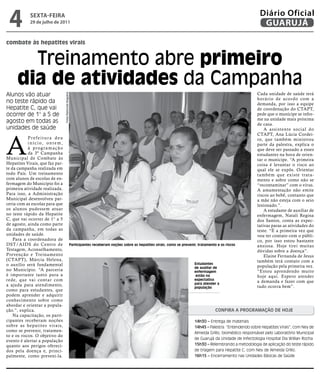 4             sextA-feiRA
               29 de julho de 2011
                                                                                                                                                                              Diário Oficial
                                                                                                                                                                               GUARUJÁ

combate às hepatites virais


         Treinamento abre primeiro
       dia de atividades da Campanha
Alunos vão atuar                                                                                                                                                             Cada unidade de saúde terá
                                       Fotos Raimundo Nogueira




                                                                                                                                                                             horário de acordo com a
no teste rápido da                                                                                                                                                           demanda, por isso a equipe
Hepatite C, que vai                                                                                                                                                          de coordenação do CTAPT,
ocorrer de 1° a 5 de                                                                                                                                                         pede que o munícipe se infor-
                                                                                                                                                                             me na unidade mais próxima
agosto em todas as                                                                                                                                                           de casa.
unidades de saúde                                                                                                                                                                A assistente social do




A
                                                                                                                                                                             CTAPT, Ana Lúcia Cordei-
            Prefeitura deu                                                                                                                                                   ro, que também ministrou
            i n í c i o, o n t e m ,                                                                                                                                         parte da palestra, explica o
            à programação                                                                                                                                                    que deve ser passado a esses
            da 3ª Campanha                                                                                                                                                   estudantes na hora de orien-
Municipal de Combate às                                                                                                                                                      tar o munícipe. “A primeira
Hepatites Virais, que faz par-                                                                                                                                               coisa é levantar o risco ao
te da campanha realizada em                                                                                                                                                  qual ele se expôs. Orientar
todo País. Um treinamento                                                                                                                                                    também que existe trata-
com alunos de escolas de en-                                                                                                                                                 mento e sobre como não se
fermagem do Município foi a                                                                                                                                                  “recontaminar” com o vírus.
primeira atividade realizada.                                                                                                                                                A amamentação não emite
Para isso, a Administração                                                                                                                                                   riscos ao bebê, contanto que
Municipal desenvolveu par-                                                                                                                                                   a mãe não esteja com o seio
ceria com as escolas para que                                                                                                                                                lesionado.”.
os alunos pudessem atuar                                                                                                                                                         A estudante de auxiliar de
no teste rápido da Hepatite                                                                                                                                                  enfermagem, Natali Regina
C, que vai ocorrer de 1° a 5                                                                                                                                                 dos Santos, conta as expec-
de agosto, ainda como parte                                                                                                                                                  tativas paras as atividades do
da campanha, em todas as                                                                                                                                                     teste. “É a primeira vez que
unidades de saúde.                                                                                                                                                           vou ter contato com o públi-
    Para a coordenadora de                                                                                                                                                   co, por isso estou bastante
DST/AIDS do Centro de                                            Participantes receberam noções sobre as hepatites virais, como se prevenir, tratamento e os riscos          ansiosa. Hoje tirei muitas
Testagem, Aconselhamento,                                                                                                                                                    dúvidas sobre a doença”.
Prevenção e Treinamento                                                                                                                                                          Elaine Fernanda de Jesus
(CTAPT), Márcia Helena,                                                                                                                                                      também terá contato com a
o auxílio será fundamental                                                                                                                 estudantes
                                                                                                                                           de auxiliar de                    população pela primeira vez.
no Município. “A parceria                                                                                                                  enfermagem                        “Estou aprendendo muito
é importante tanto para a                                                                                                                   estão na                         hoje aqui. Espero atender
rede, que vai contar com                                                                                                                   expectativa
                                                                                                                                                                             a demanda e fazer com que
a ajuda para atendimento,                                                                                                                  para atender a
                                                                                                                                           população                         tudo ocorra bem”.
como para estudantes, que
podem aprender e adquirir
conhecimento sobre como
abordar e orientar a popula-
ção.”, explica.                                                                                                                                        COnFirA A PrOgrAmAçãO De hOje
    Na capacitação, os parti-
cipantes receberam noções                                                                                                                  14h30 – Entrega de materiais
sobre as he patites virais,                                                                                                                14h45 – Palestra: “Entendendo sobre Hepatites Virais”, com Ney de
como se prevenir, tratamen-                                                                                                                Almeida Grillo, biomédico responsável pelo Laboratório Municipal
to e os riscos. O objetivo do
                                                                                                                                           de Guarujá da Unidade de Infectologia Hospital Dia Willian Rocha
evento é alertar a população
quanto aos perigos ofereci-                                                                                                                15h30 – Relembrando a metodologia de aplicação do teste rápido
dos pela doença e, princi-                                                                                                                 de triagem para Hepatite C, com Ney de Almeida Grillo.
palmente, como preveni-la.                                                                                                                 16h15 – Encerramento nas Unidades Básicas de Saúde
 